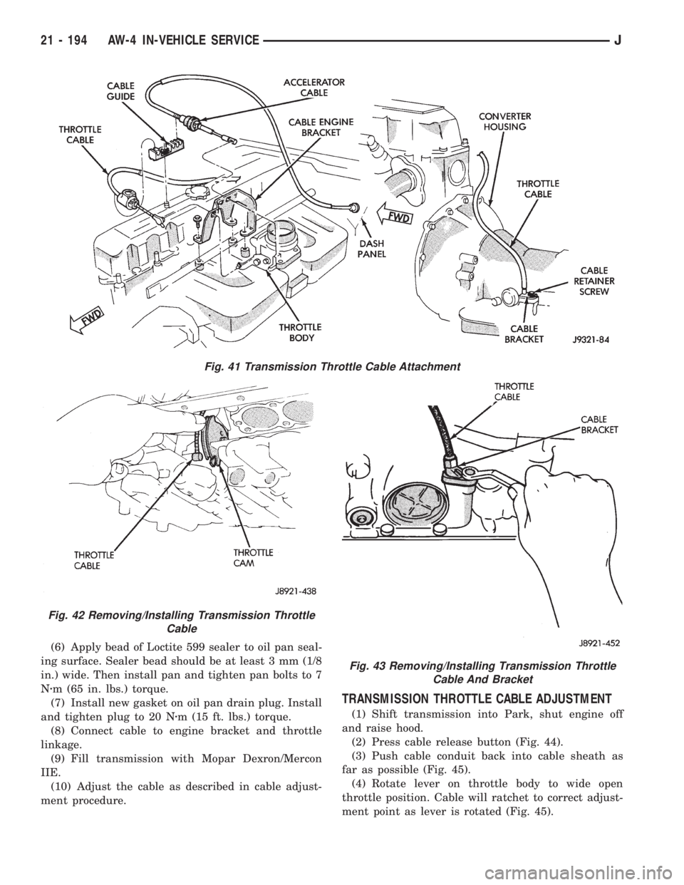 JEEP XJ 1995 Service And Repair Manual (6) Apply bead of Loctite 599 sealer to oil pan seal-
ing surface. Sealer bead should be at least 3 mm (1/8
in.) wide. Then install pan and tighten pan bolts to 7
Nzm (65 in. lbs.) torque.
(7) Install JEEP XJ 1995 Service And Repair Manual (6) Apply bead of Loctite 599 sealer to oil pan seal-
ing surface. Sealer bead should be at least 3 mm (1/8
in.) wide. Then install pan and tighten pan bolts to 7
Nzm (65 in. lbs.) torque.
(7) Install