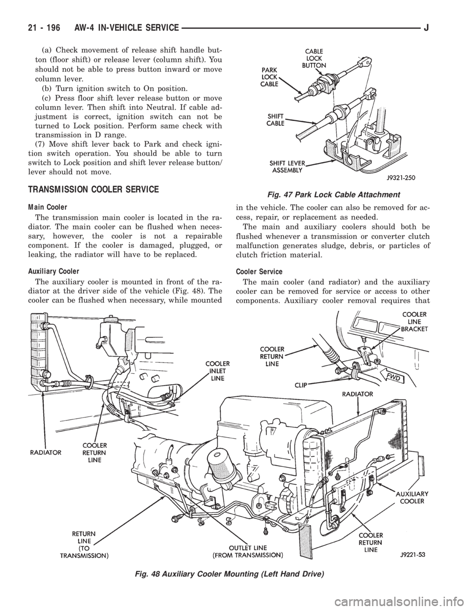 JEEP XJ 1995 Service And Repair Manual (a) Check movement of release shift handle but-
ton (floor shift) or release lever (column shift). You
should not be able to press button inward or move
column lever.
(b) Turn ignition switch to On po JEEP XJ 1995 Service And Repair Manual (a) Check movement of release shift handle but-
ton (floor shift) or release lever (column shift). You
should not be able to press button inward or move
column lever.
(b) Turn ignition switch to On po