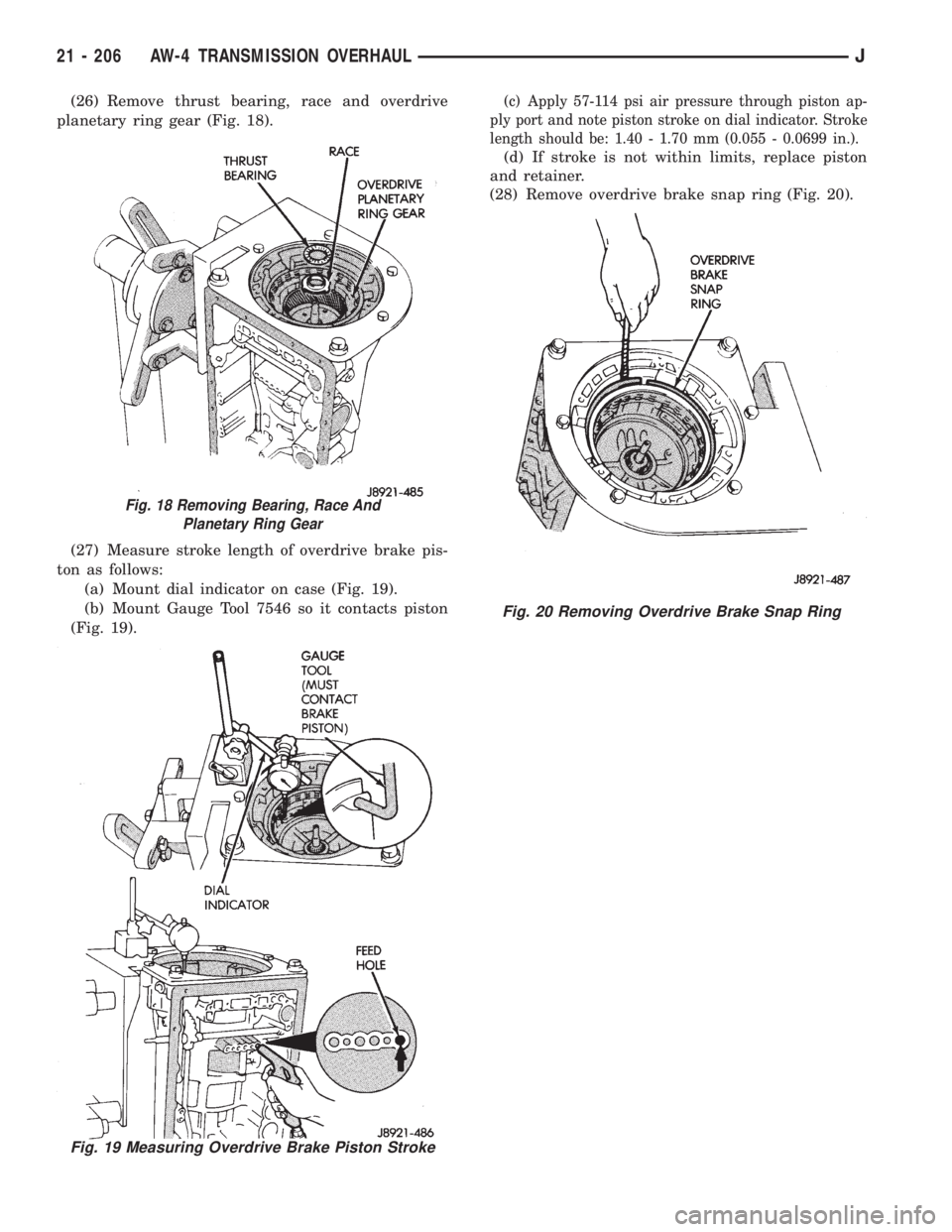 JEEP XJ 1995 Service And Repair Manual (26) Remove thrust bearing, race and overdrive
planetary ring gear (Fig. 18).
(27) Measure stroke length of overdrive brake pis-
ton as follows:
(a) Mount dial indicator on case (Fig. 19).
(b) Mount G JEEP XJ 1995 Service And Repair Manual (26) Remove thrust bearing, race and overdrive
planetary ring gear (Fig. 18).
(27) Measure stroke length of overdrive brake pis-
ton as follows:
(a) Mount dial indicator on case (Fig. 19).
(b) Mount G