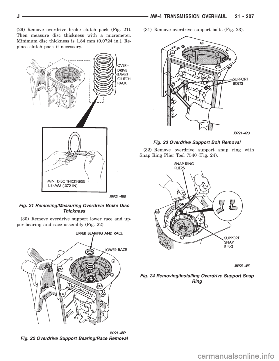 JEEP XJ 1995 Service And Repair Manual (29) Remove overdrive brake clutch pack (Fig. 21).
Then measure disc thickness with a micrometer.
Minimum disc thickness is 1.84 mm (0.0724 in.). Re-
place clutch pack if necessary.
(30) Remove overdr JEEP XJ 1995 Service And Repair Manual (29) Remove overdrive brake clutch pack (Fig. 21).
Then measure disc thickness with a micrometer.
Minimum disc thickness is 1.84 mm (0.0724 in.). Re-
place clutch pack if necessary.
(30) Remove overdr
