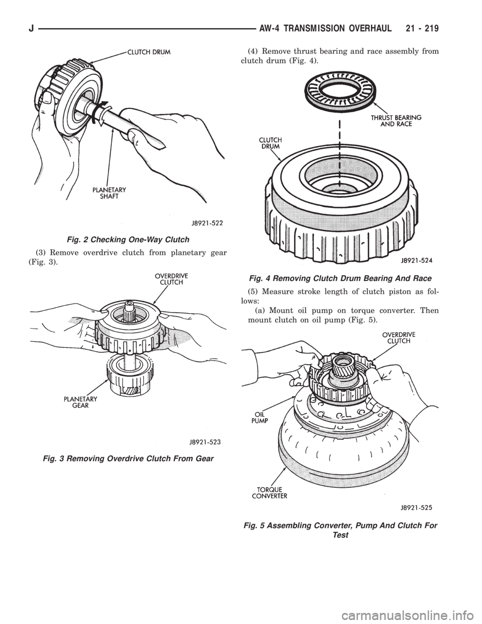 JEEP XJ 1995 Service And Repair Manual (3) Remove overdrive clutch from planetary gear
(Fig. 3).(4) Remove thrust bearing and race assembly from
clutch drum (Fig. 4).
(5) Measure stroke length of clutch piston as fol-
lows:
(a) Mount oil p JEEP XJ 1995 Service And Repair Manual (3) Remove overdrive clutch from planetary gear
(Fig. 3).(4) Remove thrust bearing and race assembly from
clutch drum (Fig. 4).
(5) Measure stroke length of clutch piston as fol-
lows:
(a) Mount oil p