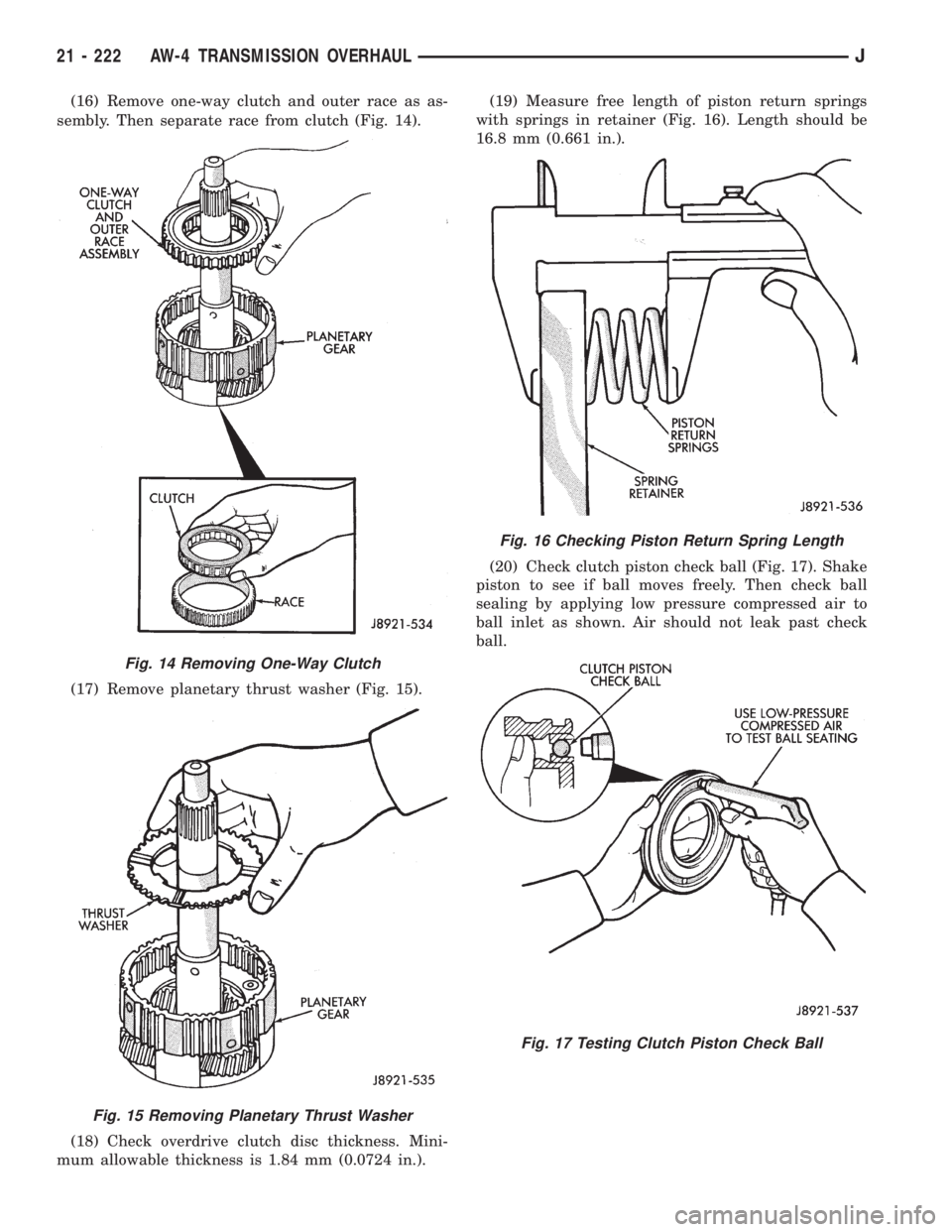 JEEP XJ 1995 Service And Repair Manual (16) Remove one-way clutch and outer race as as-
sembly. Then separate race from clutch (Fig. 14).
(17) Remove planetary thrust washer (Fig. 15).
(18) Check overdrive clutch disc thickness. Mini-
mum JEEP XJ 1995 Service And Repair Manual (16) Remove one-way clutch and outer race as as-
sembly. Then separate race from clutch (Fig. 14).
(17) Remove planetary thrust washer (Fig. 15).
(18) Check overdrive clutch disc thickness. Mini-
mum