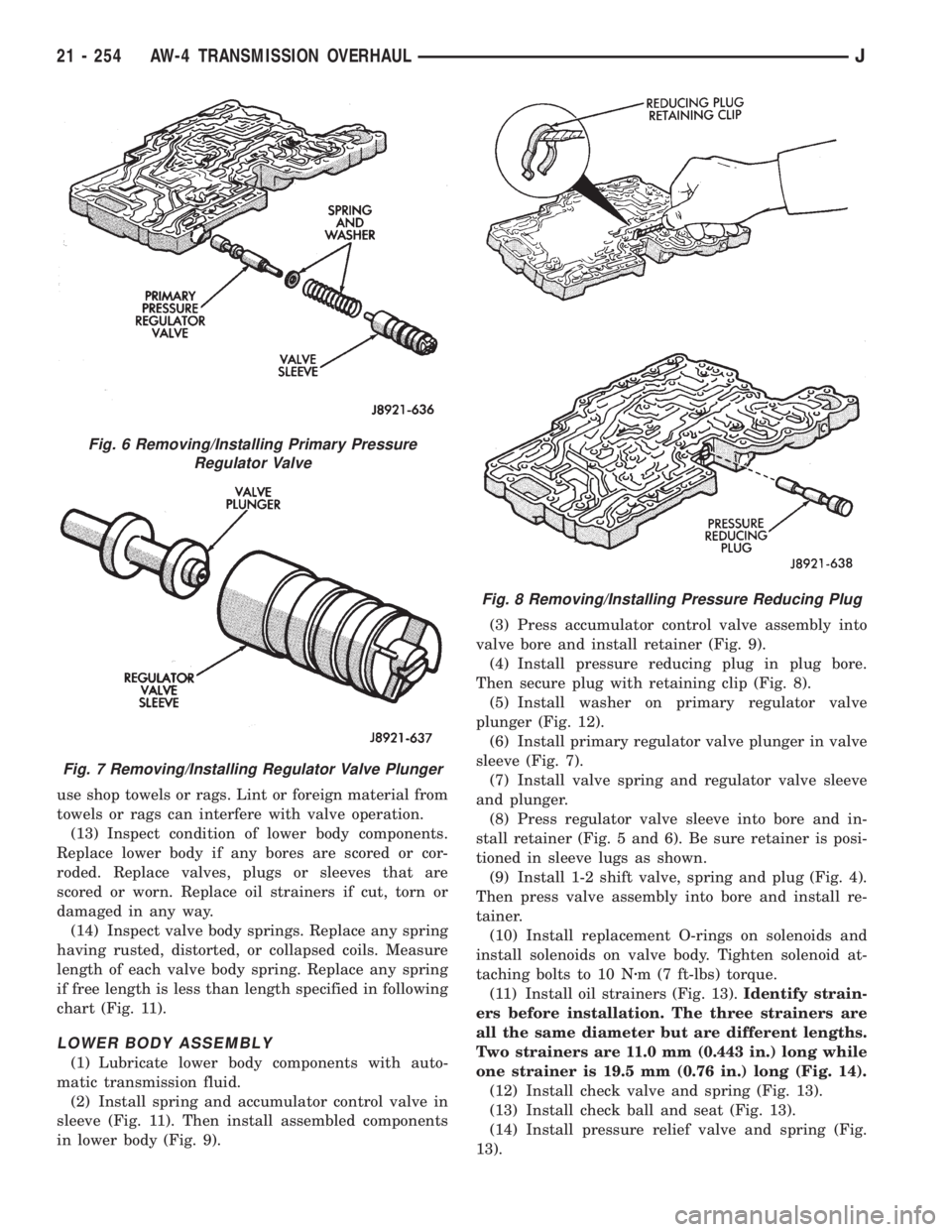 JEEP XJ 1995 Service And Repair Manual use shop towels or rags. Lint or foreign material from
towels or rags can interfere with valve operation.
(13) Inspect condition of lower body components.
Replace lower body if any bores are scored or JEEP XJ 1995 Service And Repair Manual use shop towels or rags. Lint or foreign material from
towels or rags can interfere with valve operation.
(13) Inspect condition of lower body components.
Replace lower body if any bores are scored or