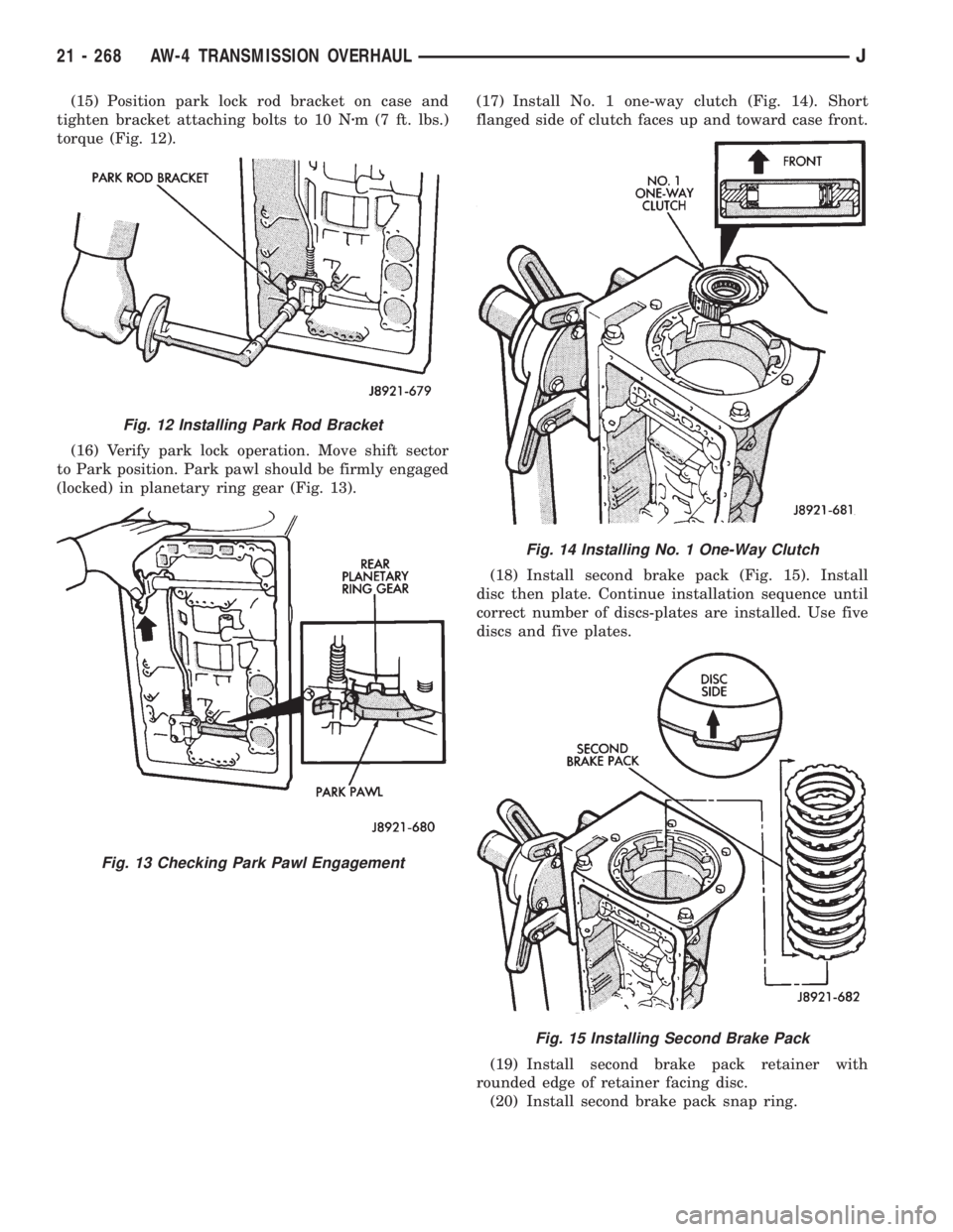 JEEP XJ 1995  Service And Repair Manual (15) Position park lock rod bracket on case and
tighten bracket attaching bolts to 10 Nzm (7 ft. lbs.)
torque (Fig. 12).
(16) Verify park lock operation. Move shift sector
to Park position. Park pawl 