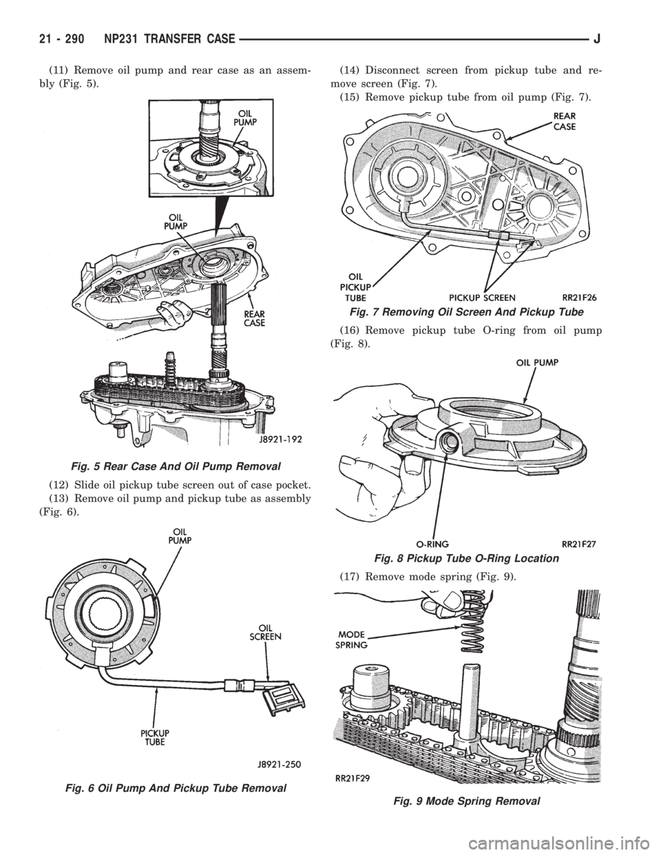 JEEP XJ 1995 Service And Repair Manual (11) Remove oil pump and rear case as an assem-
bly (Fig. 5).
(12) Slide oil pickup tube screen out of case pocket.
(13) Remove oil pump and pickup tube as assembly
(Fig. 6).(14) Disconnect screen fro JEEP XJ 1995 Service And Repair Manual (11) Remove oil pump and rear case as an assem-
bly (Fig. 5).
(12) Slide oil pickup tube screen out of case pocket.
(13) Remove oil pump and pickup tube as assembly
(Fig. 6).(14) Disconnect screen fro