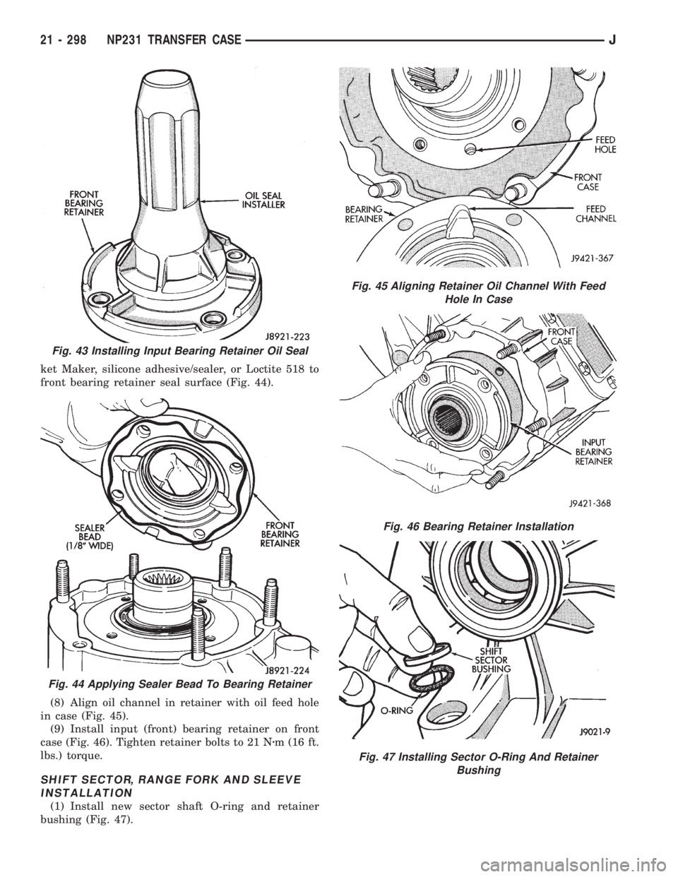 JEEP XJ 1995 Service And Repair Manual ket Maker, silicone adhesive/sealer, or Loctite 518 to
front bearing retainer seal surface (Fig. 44).
(8) Align oil channel in retainer with oil feed hole
in case (Fig. 45).
(9) Install input (front) JEEP XJ 1995 Service And Repair Manual ket Maker, silicone adhesive/sealer, or Loctite 518 to
front bearing retainer seal surface (Fig. 44).
(8) Align oil channel in retainer with oil feed hole
in case (Fig. 45).
(9) Install input (front)