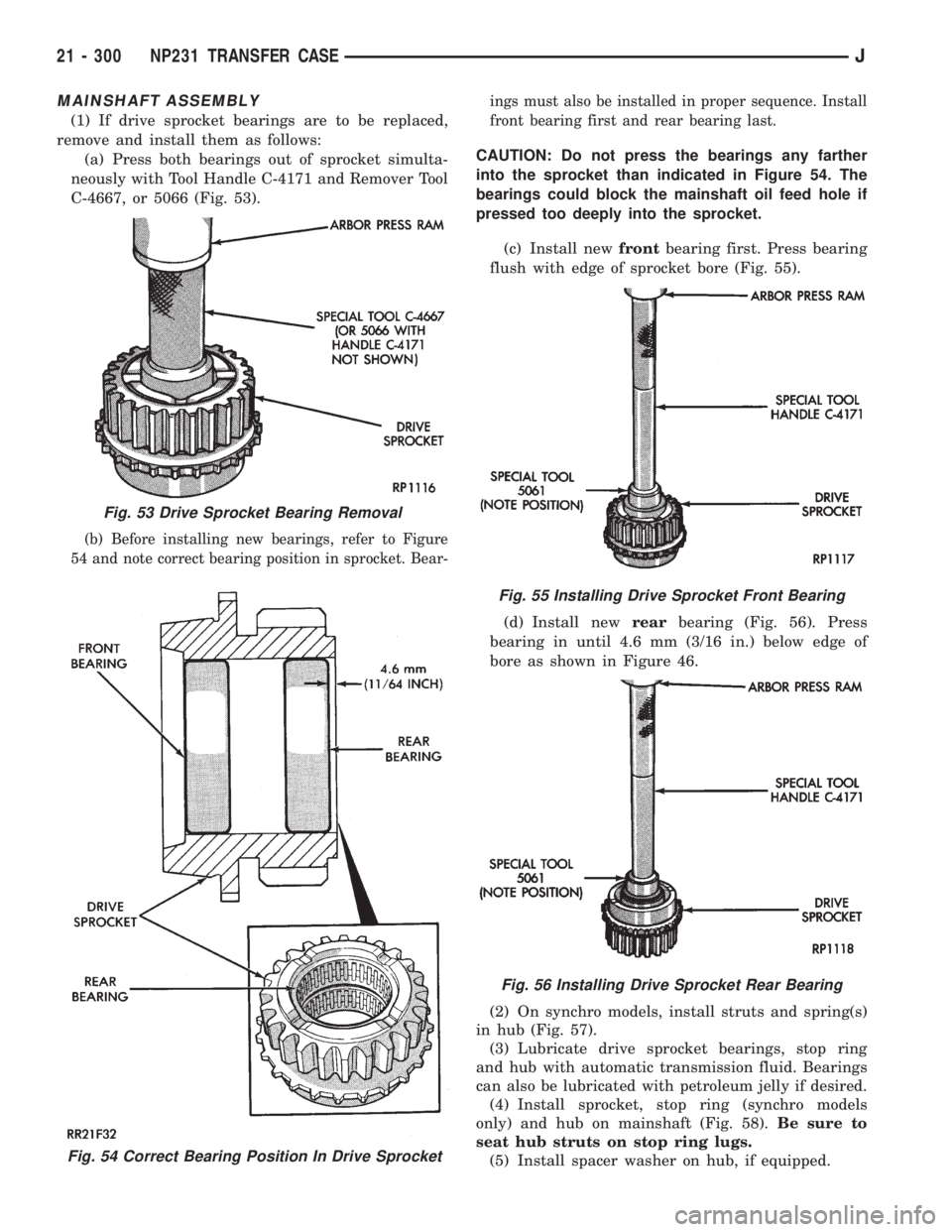 JEEP XJ 1995  Service And Repair Manual MAINSHAFT ASSEMBLY
(1) If drive sprocket bearings are to be replaced,
remove and install them as follows:
(a) Press both bearings out of sprocket simulta-
neously with Tool Handle C-4171 and Remover T