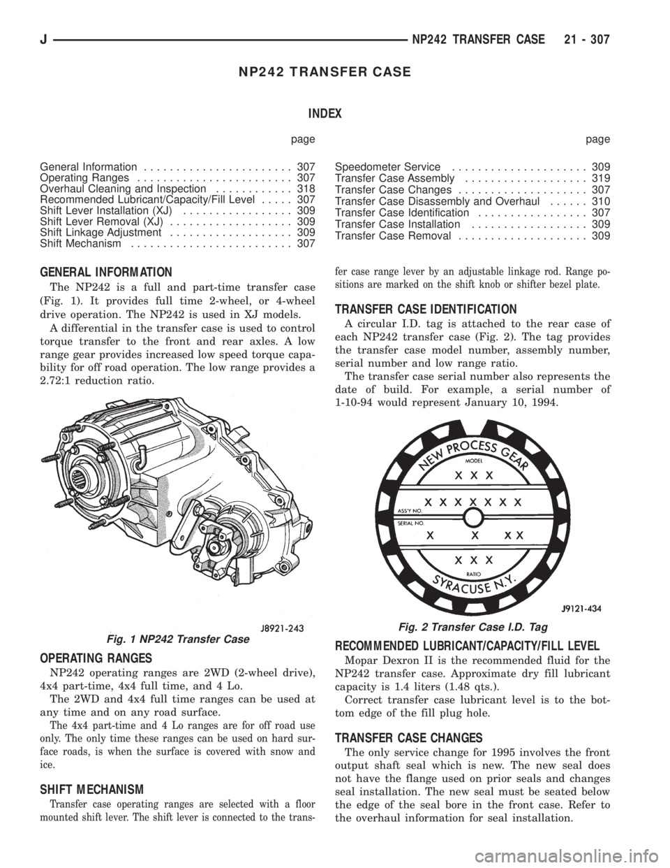 JEEP XJ 1995  Service And Repair Manual NP242 TRANSFER CASE
INDEX
page page
General Information....................... 307
Operating Ranges........................ 307
Overhaul Cleaning and Inspection............ 318
Recommended Lubricant/C