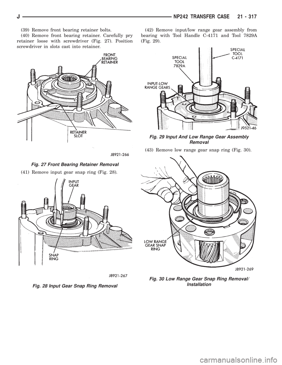 JEEP XJ 1995 Service And Repair Manual (39) Remove front bearing retainer bolts.
(40) Remove front bearing retainer. Carefully pry
retainer loose with screwdriver (Fig. 27). Position
screwdriver in slots cast into retainer.
(41) Remove inp JEEP XJ 1995 Service And Repair Manual (39) Remove front bearing retainer bolts.
(40) Remove front bearing retainer. Carefully pry
retainer loose with screwdriver (Fig. 27). Position
screwdriver in slots cast into retainer.
(41) Remove inp