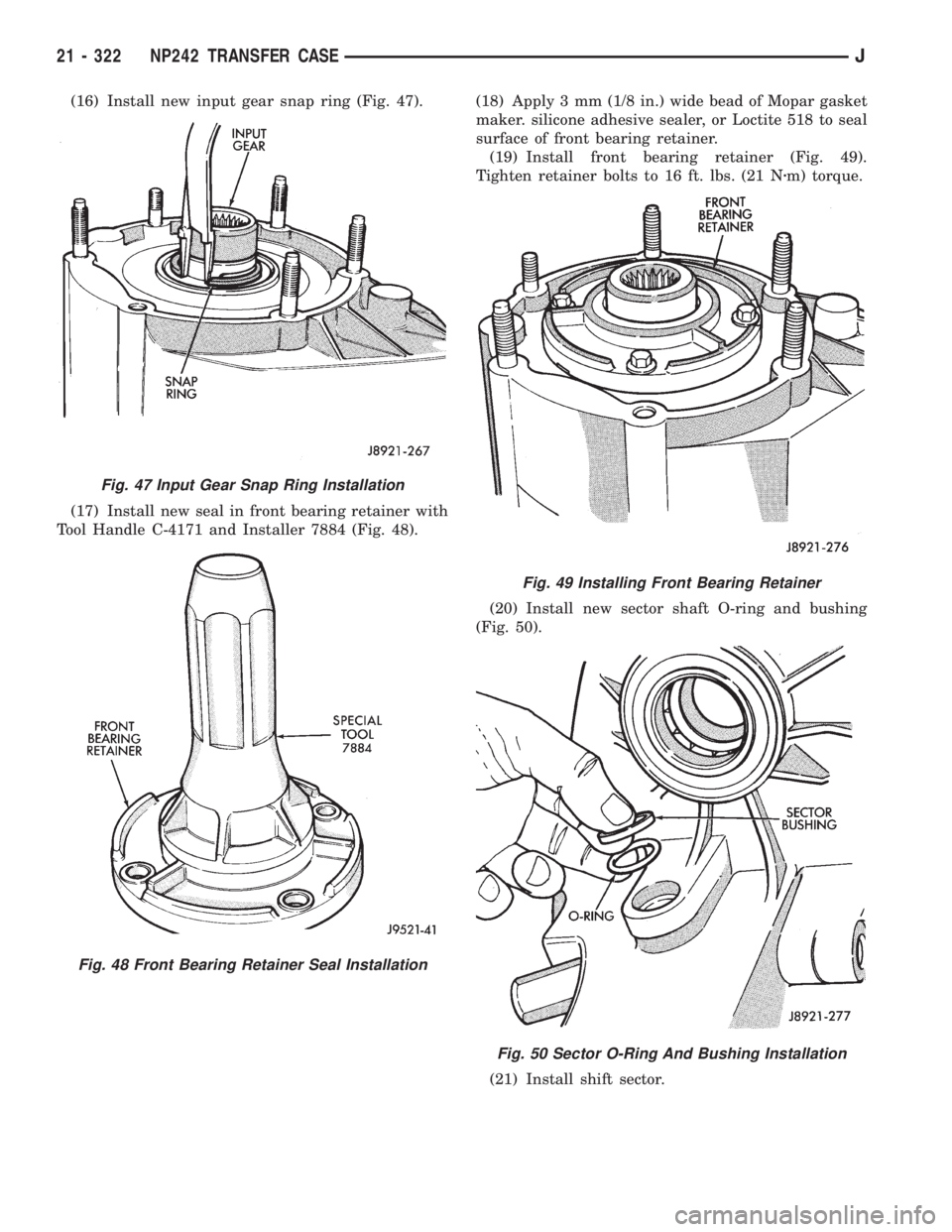 JEEP XJ 1995 Service And Repair Manual (16) Install new input gear snap ring (Fig. 47).
(17) Install new seal in front bearing retainer with
Tool Handle C-4171 and Installer 7884 (Fig. 48).(18) Apply 3 mm (1/8 in.) wide bead of Mopar gaske JEEP XJ 1995 Service And Repair Manual (16) Install new input gear snap ring (Fig. 47).
(17) Install new seal in front bearing retainer with
Tool Handle C-4171 and Installer 7884 (Fig. 48).(18) Apply 3 mm (1/8 in.) wide bead of Mopar gaske