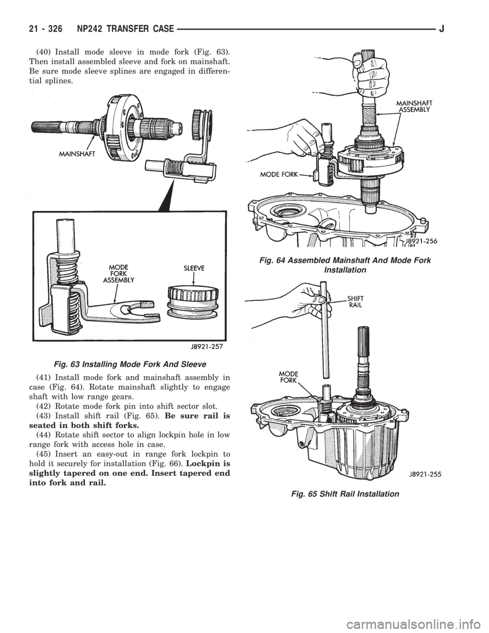 JEEP XJ 1995 Service And Repair Manual (40) Install mode sleeve in mode fork (Fig. 63).
Then install assembled sleeve and fork on mainshaft.
Be sure mode sleeve splines are engaged in differen-
tial splines.
(41) Install mode fork and main JEEP XJ 1995 Service And Repair Manual (40) Install mode sleeve in mode fork (Fig. 63).
Then install assembled sleeve and fork on mainshaft.
Be sure mode sleeve splines are engaged in differen-
tial splines.
(41) Install mode fork and main