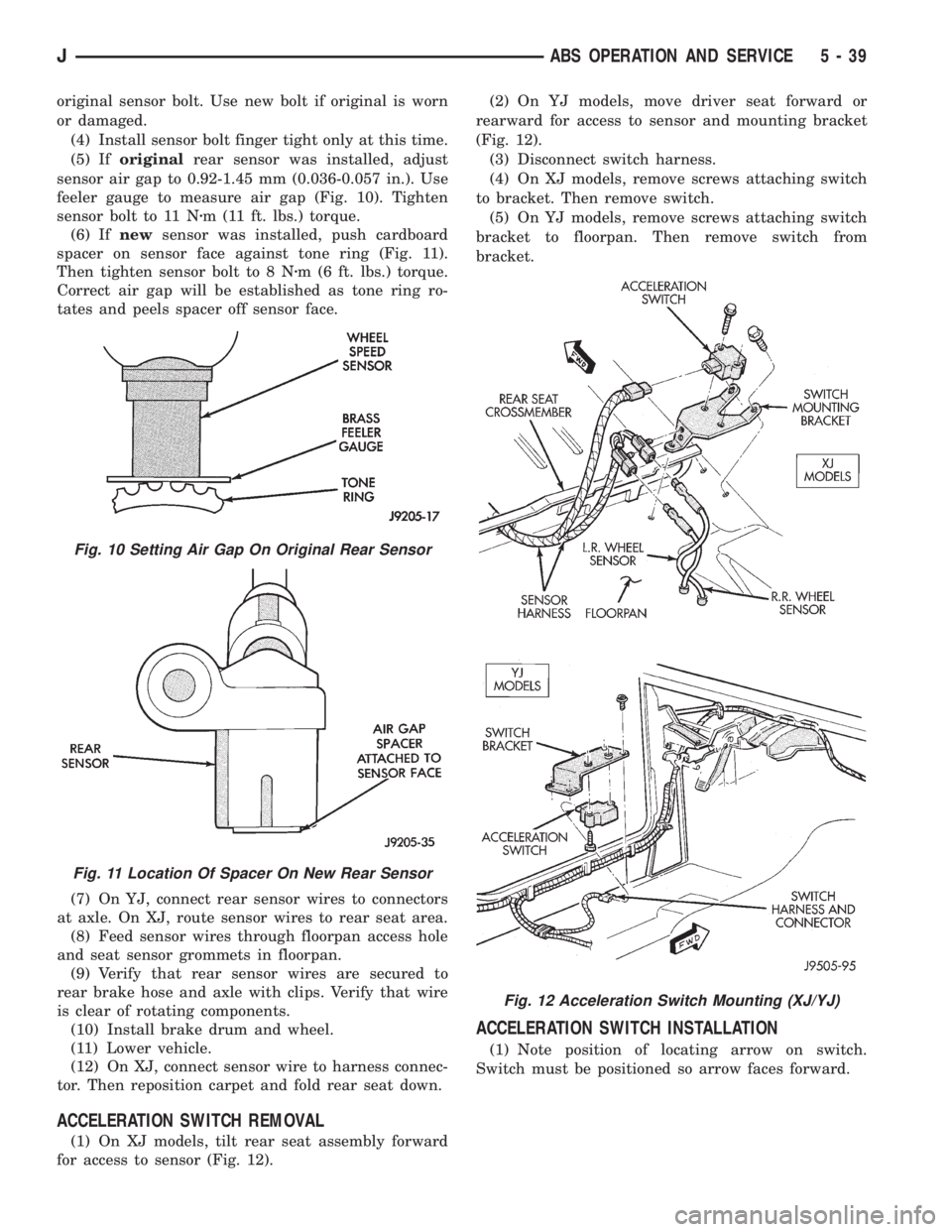 JEEP XJ 1995 Service And User Guide original sensor bolt. Use new bolt if original is worn
or damaged.
(4) Install sensor bolt finger tight only at this time.
(5) Iforiginalrear sensor was installed, adjust
sensor air gap to 0.92-1.45 m JEEP XJ 1995 Service And User Guide original sensor bolt. Use new bolt if original is worn
or damaged.
(4) Install sensor bolt finger tight only at this time.
(5) Iforiginalrear sensor was installed, adjust
sensor air gap to 0.92-1.45 m