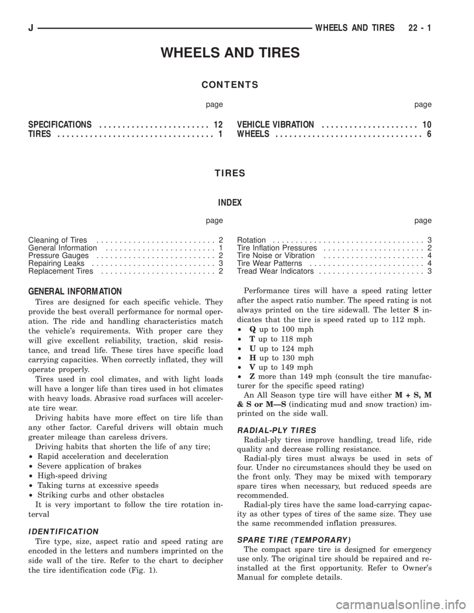 JEEP XJ 1995 Service And Repair Manual WHEELS AND TIRES
CONTENTS
page page
SPECIFICATIONS........................ 12
TIRES.................................. 1VEHICLE VIBRATION..................... 10
WHEELS................................ JEEP XJ 1995 Service And Repair Manual WHEELS AND TIRES
CONTENTS
page page
SPECIFICATIONS........................ 12
TIRES.................................. 1VEHICLE VIBRATION..................... 10
WHEELS................................