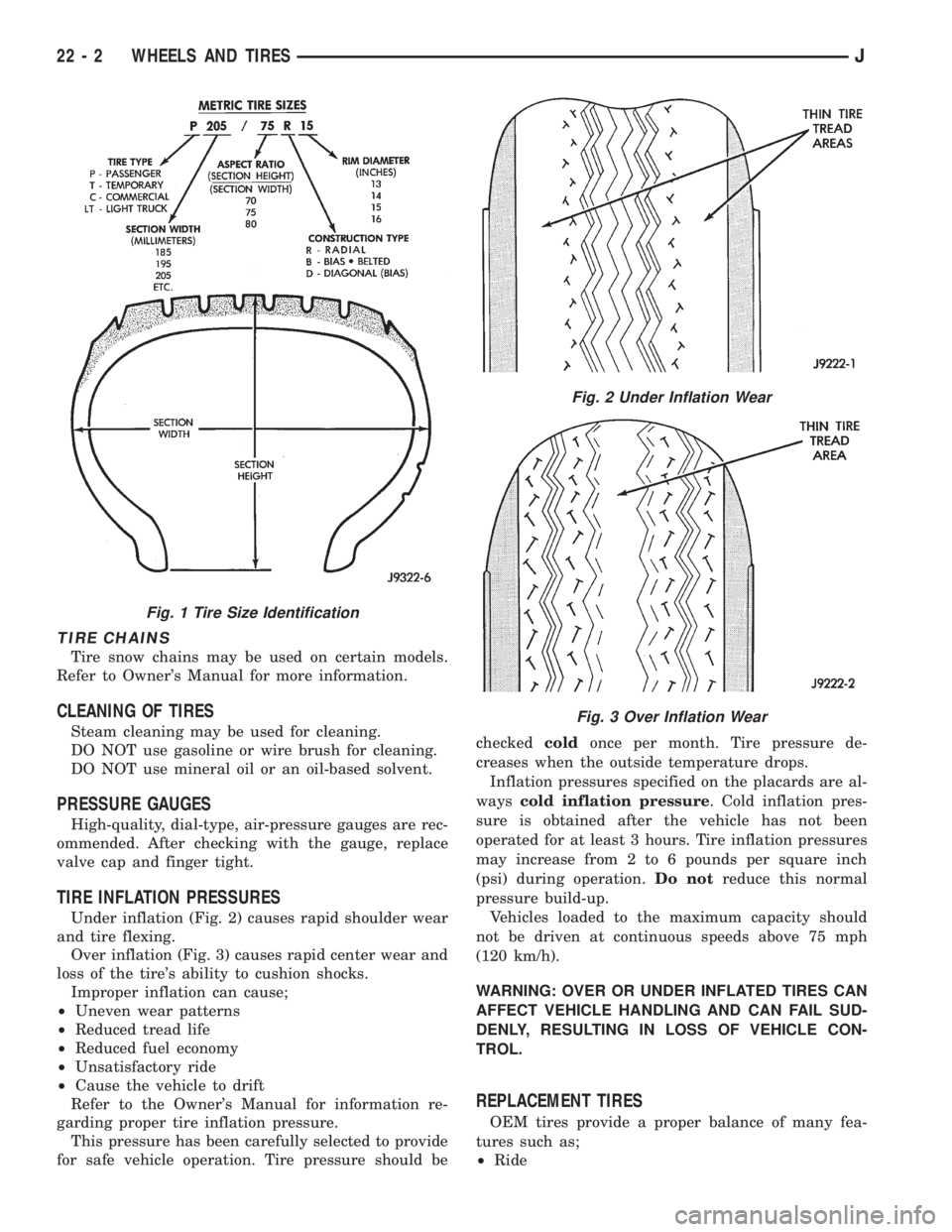 JEEP XJ 1995 Service And Repair Manual TIRE CHAINS
Tire snow chains may be used on certain models.
Refer to Owners Manual for more information.
CLEANING OF TIRES
Steam cleaning may be used for cleaning.
DO NOT use gasoline or wire brush f JEEP XJ 1995 Service And Repair Manual TIRE CHAINS
Tire snow chains may be used on certain models.
Refer to Owners Manual for more information.
CLEANING OF TIRES
Steam cleaning may be used for cleaning.
DO NOT use gasoline or wire brush f