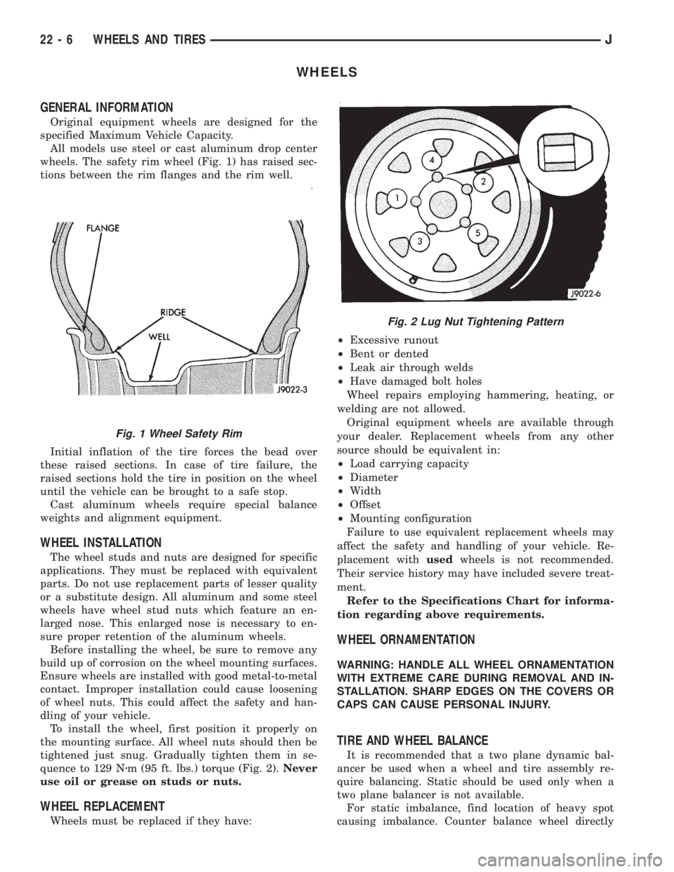 JEEP XJ 1995 Service And Repair Manual WHEELS
GENERAL INFORMATION
Original equipment wheels are designed for the
specified Maximum Vehicle Capacity.
All models use steel or cast aluminum drop center
wheels. The safety rim wheel (Fig. 1) ha JEEP XJ 1995 Service And Repair Manual WHEELS
GENERAL INFORMATION
Original equipment wheels are designed for the
specified Maximum Vehicle Capacity.
All models use steel or cast aluminum drop center
wheels. The safety rim wheel (Fig. 1) ha