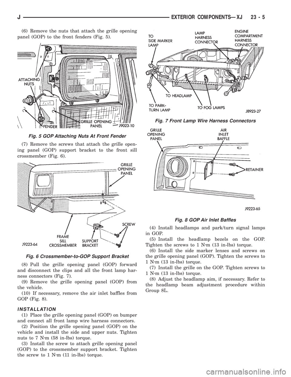 JEEP XJ 1995 Service And Owners Manual (6) Remove the nuts that attach the grille opening
panel (GOP) to the front fenders (Fig. 5).
(7) Remove the screws that attach the grille open-
ing panel (GOP) support bracket to the front sill
cross JEEP XJ 1995 Service And Owners Manual (6) Remove the nuts that attach the grille opening
panel (GOP) to the front fenders (Fig. 5).
(7) Remove the screws that attach the grille open-
ing panel (GOP) support bracket to the front sill
cross