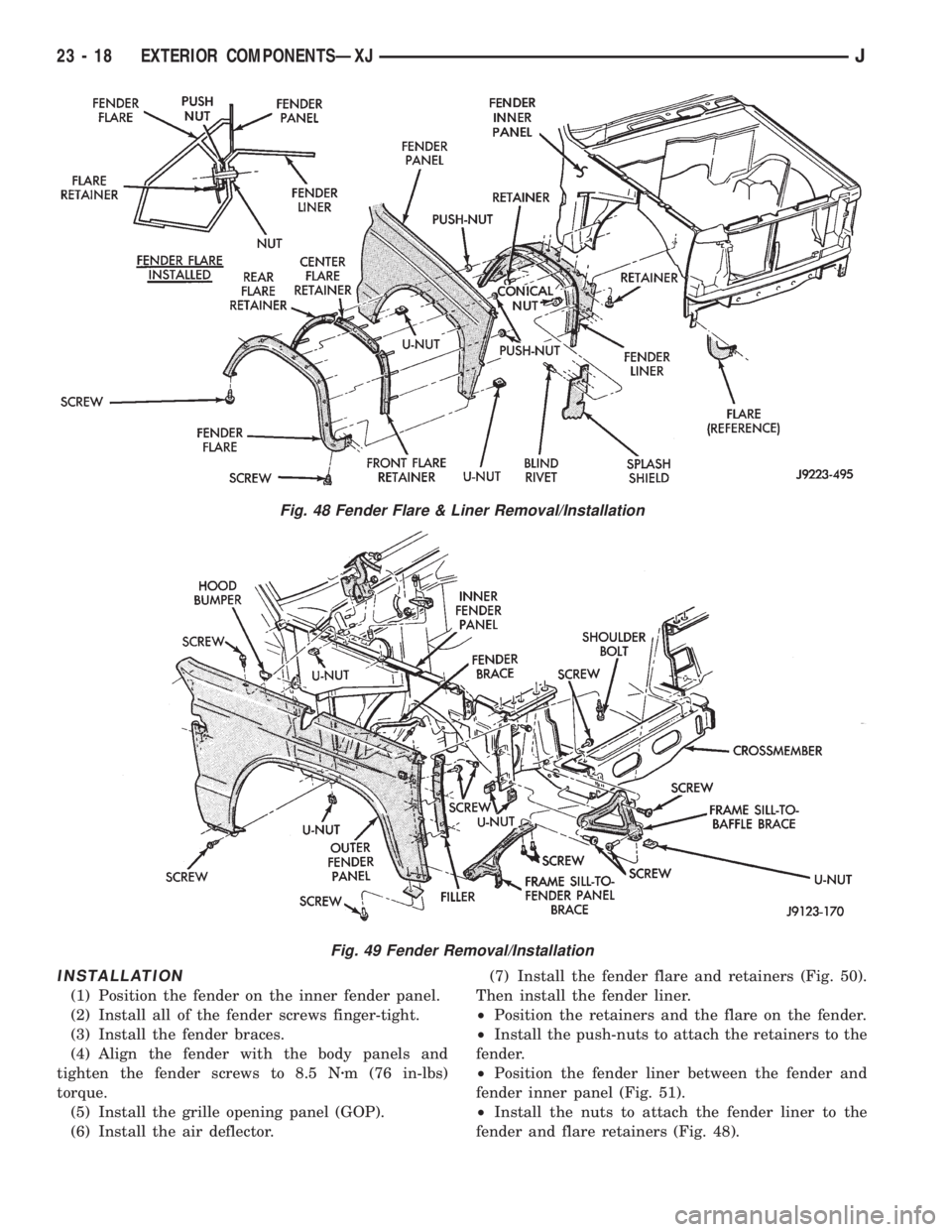 JEEP XJ 1995  Service And Repair Manual INSTALLATION
(1) Position the fender on the inner fender panel.
(2) Install all of the fender screws finger-tight.
(3) Install the fender braces.
(4) Align the fender with the body panels and
tighten 