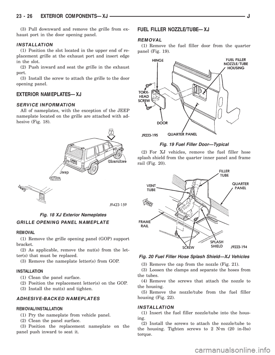 JEEP XJ 1995 Service And Repair Manual (3) Pull downward and remove the grille from ex-
haust port in the door opening panel.
INSTALLATION
(1) Position the slot located in the upper end of re-
placement grille at the exhaust port and inser JEEP XJ 1995 Service And Repair Manual (3) Pull downward and remove the grille from ex-
haust port in the door opening panel.
INSTALLATION
(1) Position the slot located in the upper end of re-
placement grille at the exhaust port and inser