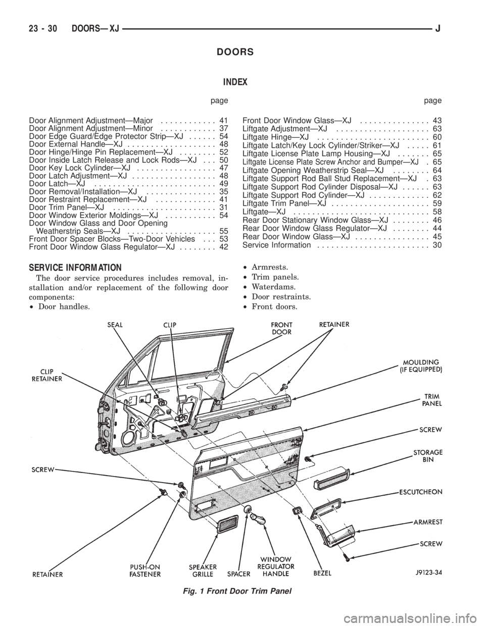 JEEP XJ 1995 Service And Repair Manual DOORS
INDEX
page page
Door Alignment AdjustmentÐMajor............ 41
Door Alignment AdjustmentÐMinor............ 37
Door Edge Guard/Edge Protector StripÐXJ...... 54
Door External HandleÐXJ........ JEEP XJ 1995 Service And Repair Manual DOORS
INDEX
page page
Door Alignment AdjustmentÐMajor............ 41
Door Alignment AdjustmentÐMinor............ 37
Door Edge Guard/Edge Protector StripÐXJ...... 54
Door External HandleÐXJ........