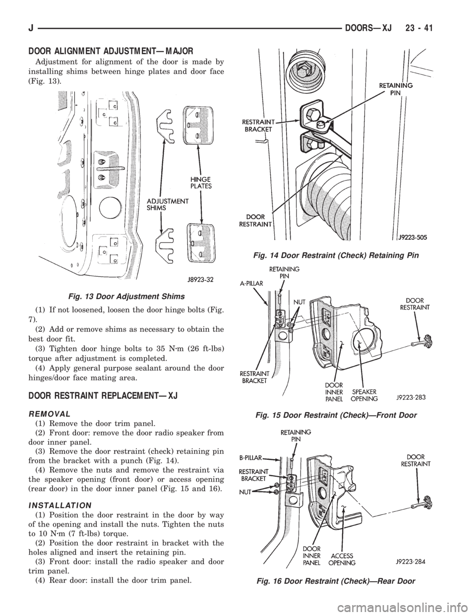 JEEP XJ 1995 Service And Repair Manual DOOR ALIGNMENT ADJUSTMENTÐMAJOR
Adjustment for alignment of the door is made by
installing shims between hinge plates and door face
(Fig. 13).
(1) If not loosened, loosen the door hinge bolts (Fig.
7 JEEP XJ 1995 Service And Repair Manual DOOR ALIGNMENT ADJUSTMENTÐMAJOR
Adjustment for alignment of the door is made by
installing shims between hinge plates and door face
(Fig. 13).
(1) If not loosened, loosen the door hinge bolts (Fig.
7