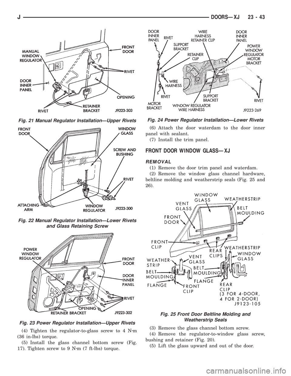 JEEP XJ 1995 Service And Repair Manual (4) Tighten the regulator-to-glass screw to 4 Nzm
(36 in-lbs) torque.
(5) Install the glass channel bottom screw (Fig.
17). Tighten screw to 9 Nzm (7 ft-lbs) torque.(6) Attach the door waterdam to the JEEP XJ 1995 Service And Repair Manual (4) Tighten the regulator-to-glass screw to 4 Nzm
(36 in-lbs) torque.
(5) Install the glass channel bottom screw (Fig.
17). Tighten screw to 9 Nzm (7 ft-lbs) torque.(6) Attach the door waterdam to the