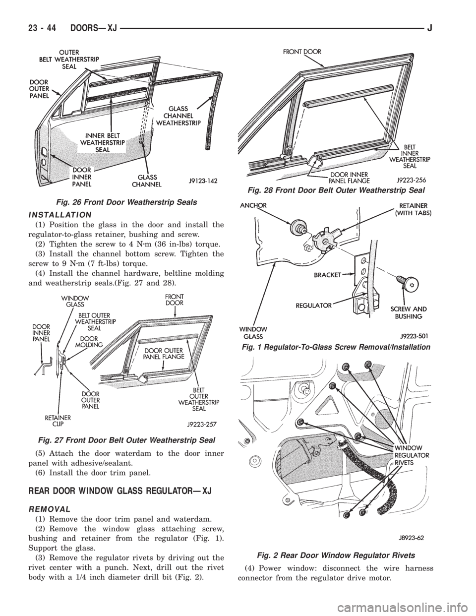 JEEP XJ 1995 Service And Repair Manual INSTALLATION
(1) Position the glass in the door and install the
regulator-to-glass retainer, bushing and screw.
(2) Tighten the screw to 4 Nzm (36 in-lbs) torque.
(3) Install the channel bottom screw. JEEP XJ 1995 Service And Repair Manual INSTALLATION
(1) Position the glass in the door and install the
regulator-to-glass retainer, bushing and screw.
(2) Tighten the screw to 4 Nzm (36 in-lbs) torque.
(3) Install the channel bottom screw.