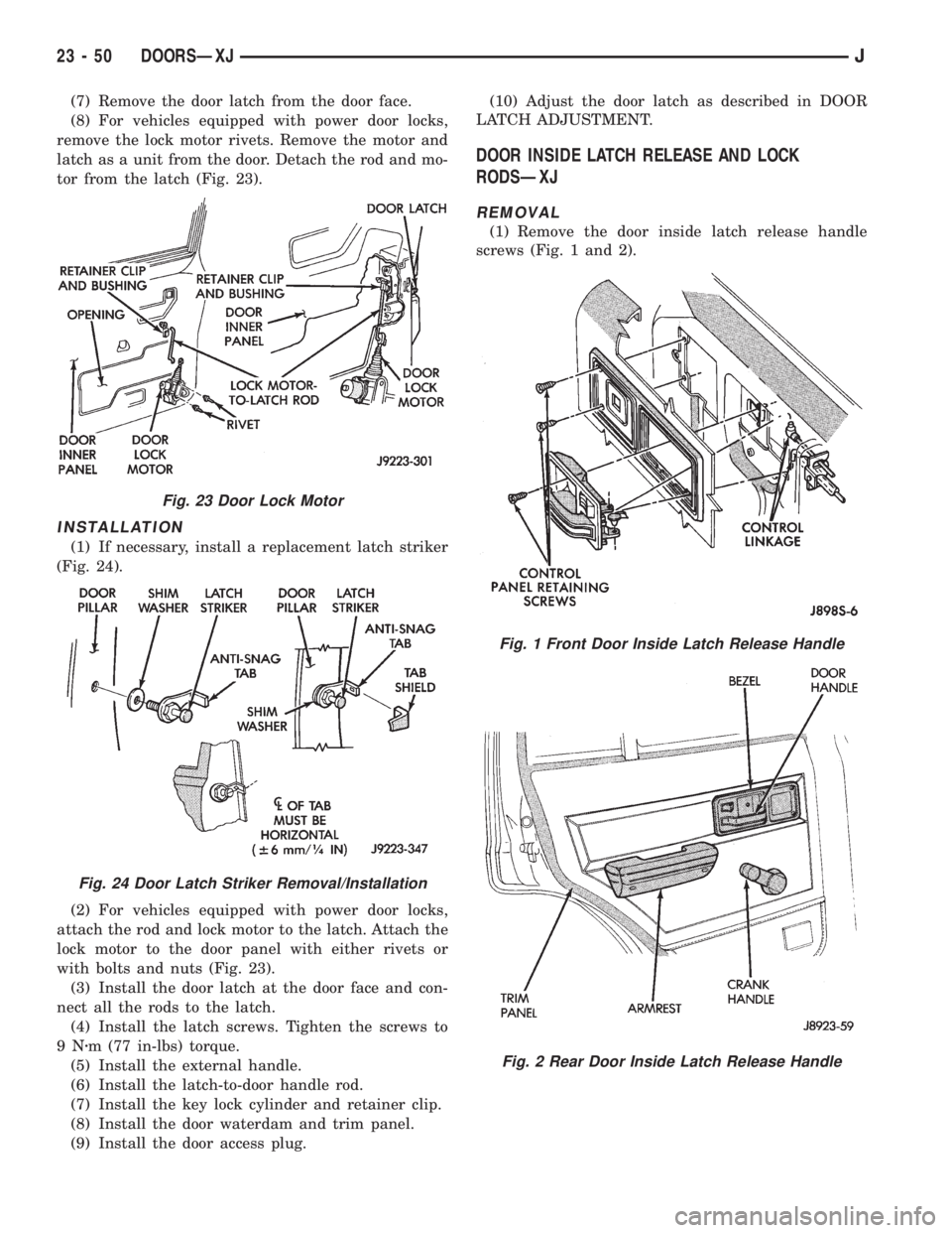 JEEP XJ 1995 Service And Repair Manual (7) Remove the door latch from the door face.
(8) For vehicles equipped with power door locks,
remove the lock motor rivets. Remove the motor and
latch as a unit from the door. Detach the rod and mo-
JEEP XJ 1995 Service And Repair Manual (7) Remove the door latch from the door face.
(8) For vehicles equipped with power door locks,
remove the lock motor rivets. Remove the motor and
latch as a unit from the door. Detach the rod and mo-