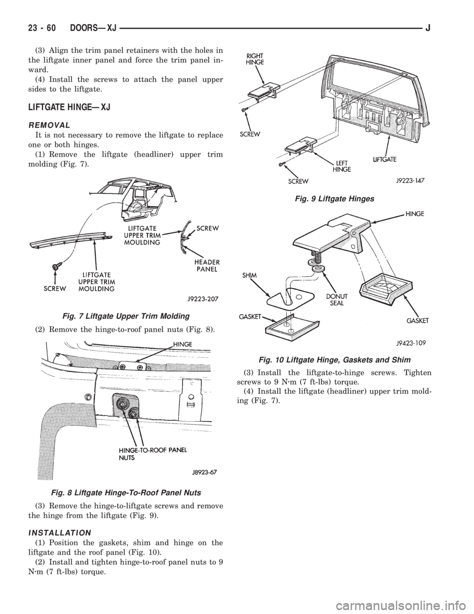 JEEP XJ 1995 Service And Repair Manual (3) Align the trim panel retainers with the holes in
the liftgate inner panel and force the trim panel in-
ward.
(4) Install the screws to attach the panel upper
sides to the liftgate.
LIFTGATE HINGE JEEP XJ 1995 Service And Repair Manual (3) Align the trim panel retainers with the holes in
the liftgate inner panel and force the trim panel in-
ward.
(4) Install the screws to attach the panel upper
sides to the liftgate.
LIFTGATE HINGE