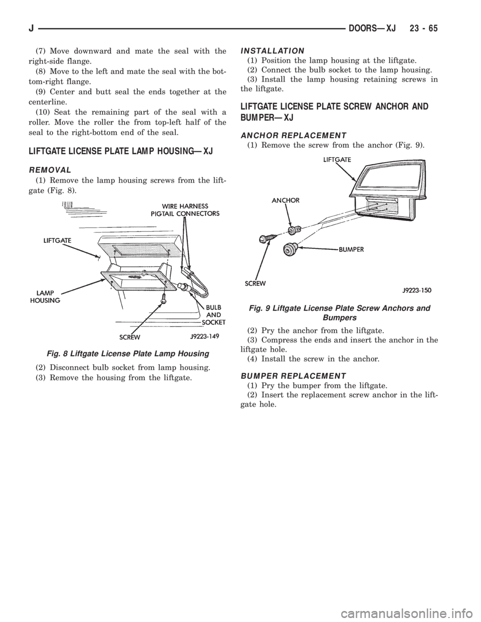 JEEP XJ 1995 Service And Repair Manual (7) Move downward and mate the seal with the
right-side flange.
(8) Move to the left and mate the seal with the bot-
tom-right flange.
(9) Center and butt seal the ends together at the
centerline.
(10 JEEP XJ 1995 Service And Repair Manual (7) Move downward and mate the seal with the
right-side flange.
(8) Move to the left and mate the seal with the bot-
tom-right flange.
(9) Center and butt seal the ends together at the
centerline.
(10