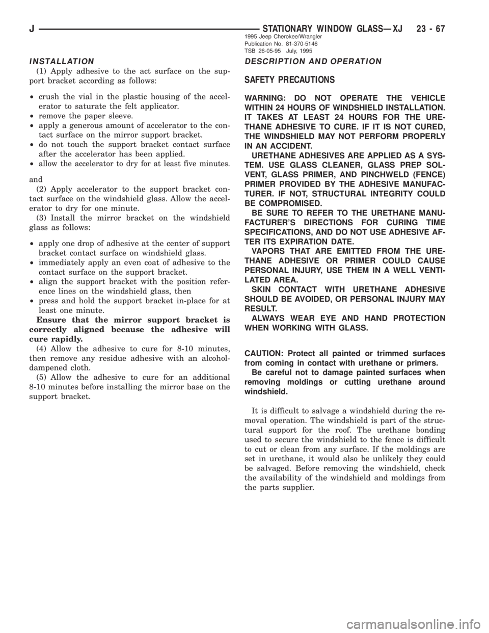 JEEP XJ 1995 Service And Repair Manual INSTALLATION
(1) Apply adhesive to the act surface on the sup-
port bracket according as follows:
²crush the vial in the plastic housing of the accel-
erator to saturate the felt applicator.
²remove JEEP XJ 1995 Service And Repair Manual INSTALLATION
(1) Apply adhesive to the act surface on the sup-
port bracket according as follows:
²crush the vial in the plastic housing of the accel-
erator to saturate the felt applicator.
²remove