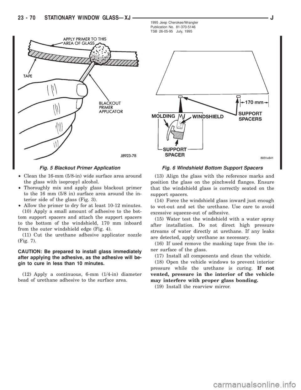 JEEP XJ 1995 Service And Repair Manual ²Clean the 16-mm (5/8-in) wide surface area around
the glass with isopropyl alcohol.
²Thoroughly mix and apply glass blackout primer
to the 16 mm (5/8 in) surface area around the in-
terior side of JEEP XJ 1995 Service And Repair Manual ²Clean the 16-mm (5/8-in) wide surface area around
the glass with isopropyl alcohol.
²Thoroughly mix and apply glass blackout primer
to the 16 mm (5/8 in) surface area around the in-
terior side of