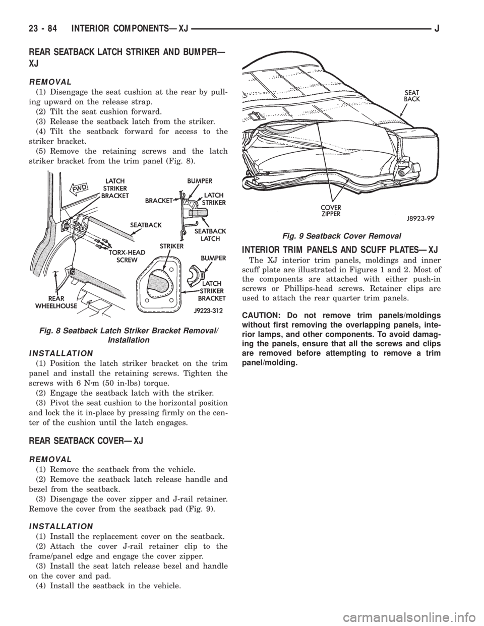 JEEP XJ 1995 Service And Repair Manual REAR SEATBACK LATCH STRIKER AND BUMPERÐ
XJ
REMOVAL
(1) Disengage the seat cushion at the rear by pull-
ing upward on the release strap.
(2) Tilt the seat cushion forward.
(3) Release the seatback lat JEEP XJ 1995 Service And Repair Manual REAR SEATBACK LATCH STRIKER AND BUMPERÐ
XJ
REMOVAL
(1) Disengage the seat cushion at the rear by pull-
ing upward on the release strap.
(2) Tilt the seat cushion forward.
(3) Release the seatback lat