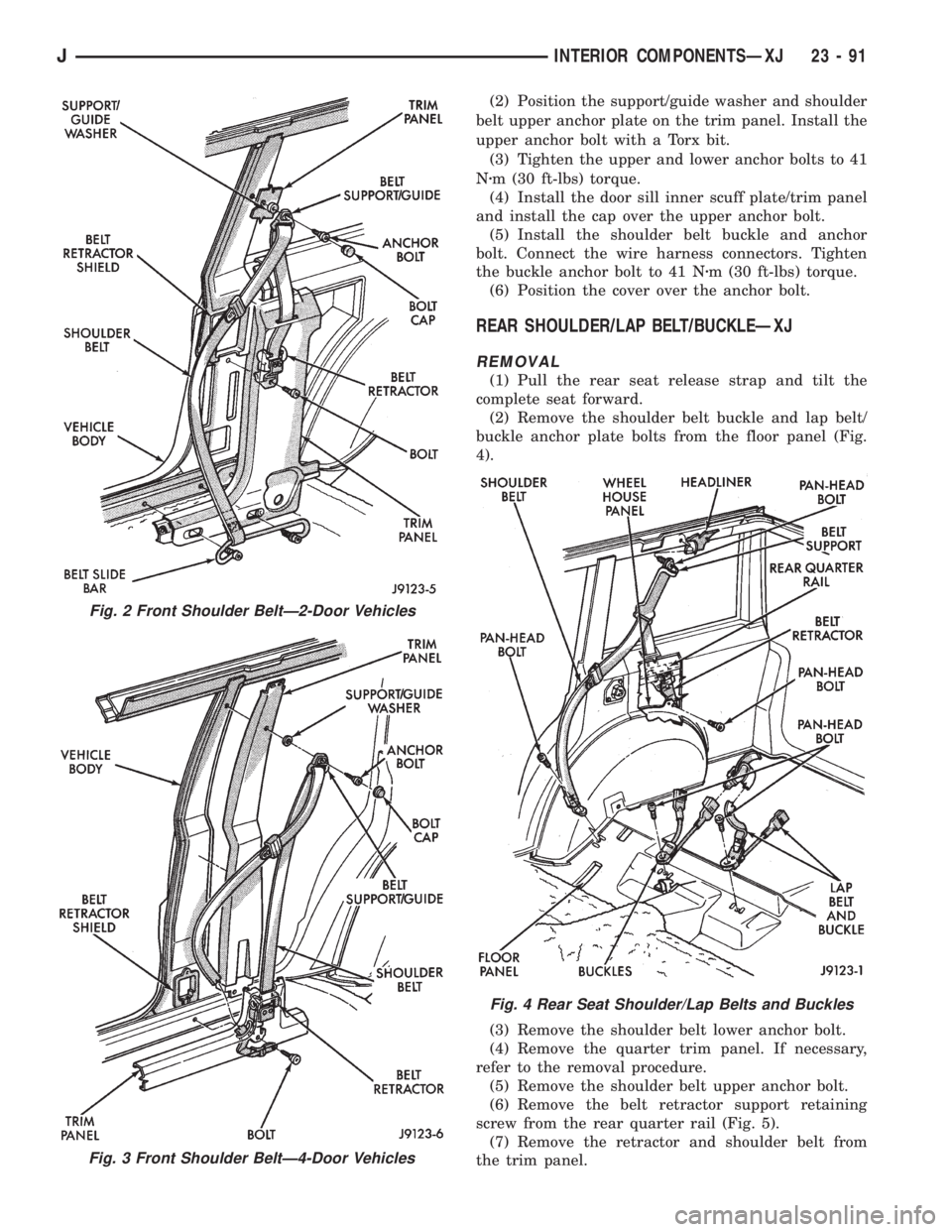 JEEP XJ 1995 Service And Repair Manual (2) Position the support/guide washer and shoulder
belt upper anchor plate on the trim panel. Install the
upper anchor bolt with a Torx bit.
(3) Tighten the upper and lower anchor bolts to 41
Nzm (30 JEEP XJ 1995 Service And Repair Manual (2) Position the support/guide washer and shoulder
belt upper anchor plate on the trim panel. Install the
upper anchor bolt with a Torx bit.
(3) Tighten the upper and lower anchor bolts to 41
Nzm (30