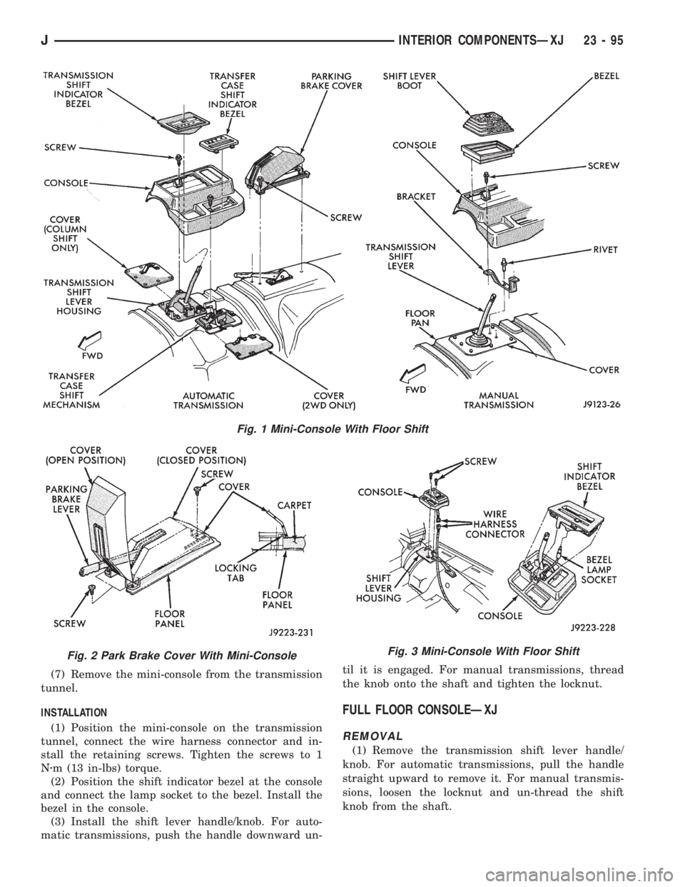 JEEP XJ 1995 Service And Repair Manual (7) Remove the mini-console from the transmission
tunnel.
INSTALLATION
(1) Position the mini-console on the transmission
tunnel, connect the wire harness connector and in-
stall the retaining screws. JEEP XJ 1995 Service And Repair Manual (7) Remove the mini-console from the transmission
tunnel.
INSTALLATION
(1) Position the mini-console on the transmission
tunnel, connect the wire harness connector and in-
stall the retaining screws.