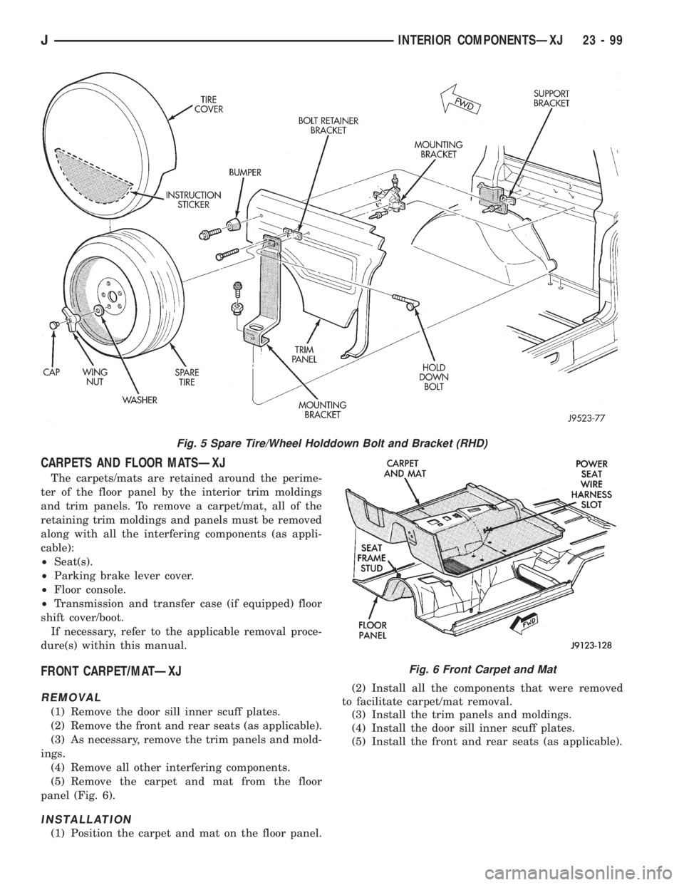 JEEP XJ 1995 Service And Repair Manual CARPETS AND FLOOR MATSÐXJ
The carpets/mats are retained around the perime-
ter of the floor panel by the interior trim moldings
and trim panels. To remove a carpet/mat, all of the
retaining trim mold JEEP XJ 1995 Service And Repair Manual CARPETS AND FLOOR MATSÐXJ
The carpets/mats are retained around the perime-
ter of the floor panel by the interior trim moldings
and trim panels. To remove a carpet/mat, all of the
retaining trim mold