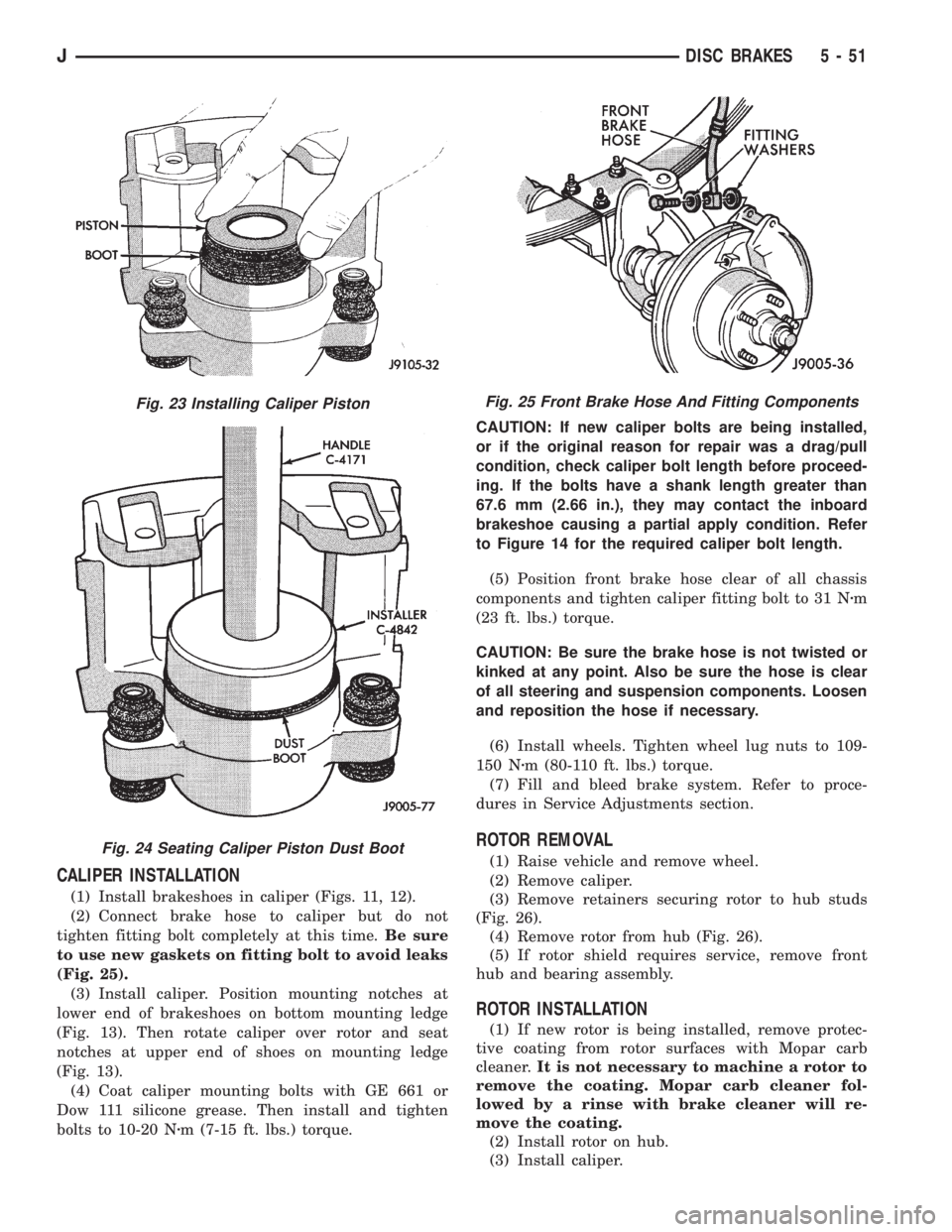 JEEP XJ 1995  Service And Repair Manual CALIPER INSTALLATION
(1) Install brakeshoes in caliper (Figs. 11, 12).
(2) Connect brake hose to caliper but do not
tighten fitting bolt completely at this time.Be sure
to use new gaskets on fitting b