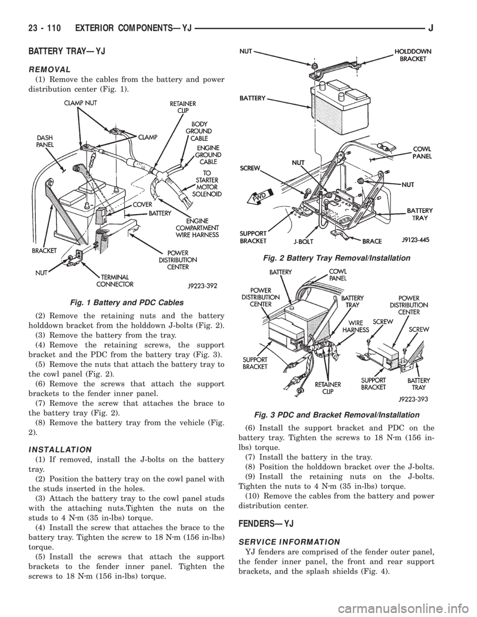 JEEP XJ 1995 Service And Repair Manual BATTERY TRAYÐYJ
REMOVAL
(1) Remove the cables from the battery and power
distribution center (Fig. 1).
(2) Remove the retaining nuts and the battery
holddown bracket from the holddown J-bolts (Fig. 2 JEEP XJ 1995 Service And Repair Manual BATTERY TRAYÐYJ
REMOVAL
(1) Remove the cables from the battery and power
distribution center (Fig. 1).
(2) Remove the retaining nuts and the battery
holddown bracket from the holddown J-bolts (Fig. 2