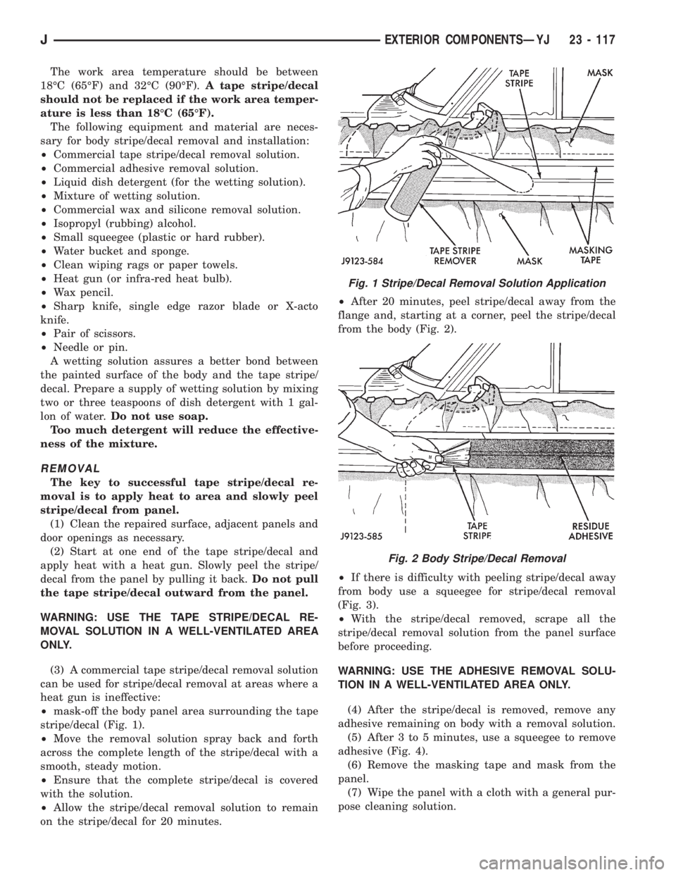 JEEP XJ 1995 Service And Repair Manual The work area temperature should be between
18ÉC (65ÉF) and 32ÉC (90ÉF).A tape stripe/decal
should not be replaced if the work area temper-
ature is less than 18ÉC (65ÉF).
The following equipmen JEEP XJ 1995 Service And Repair Manual The work area temperature should be between
18ÉC (65ÉF) and 32ÉC (90ÉF).A tape stripe/decal
should not be replaced if the work area temper-
ature is less than 18ÉC (65ÉF).
The following equipmen