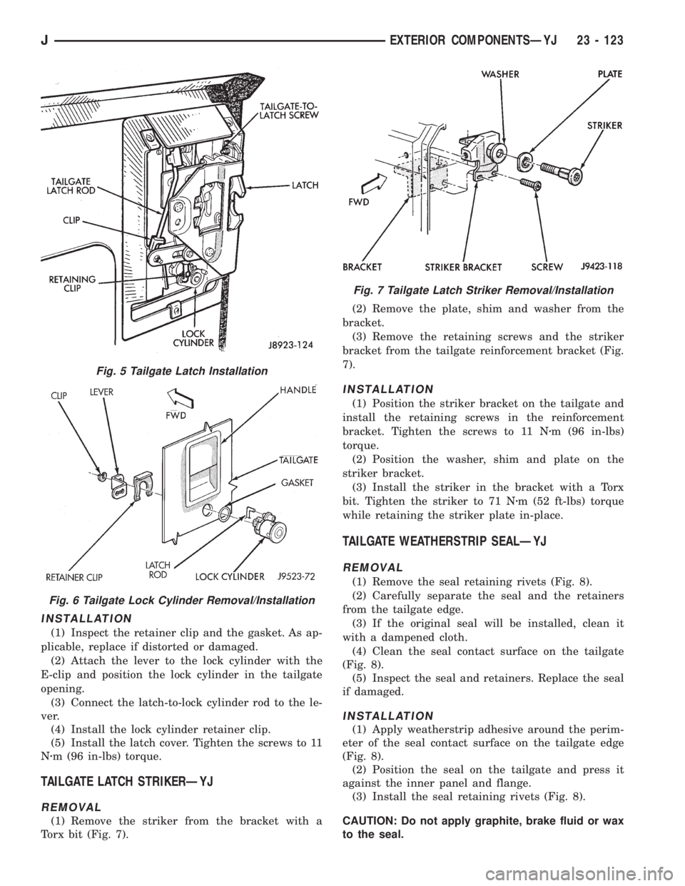 JEEP XJ 1995 Service And Repair Manual INSTALLATION
(1) Inspect the retainer clip and the gasket. As ap-
plicable, replace if distorted or damaged.
(2) Attach the lever to the lock cylinder with the
E-clip and position the lock cylinder in JEEP XJ 1995 Service And Repair Manual INSTALLATION
(1) Inspect the retainer clip and the gasket. As ap-
plicable, replace if distorted or damaged.
(2) Attach the lever to the lock cylinder with the
E-clip and position the lock cylinder in