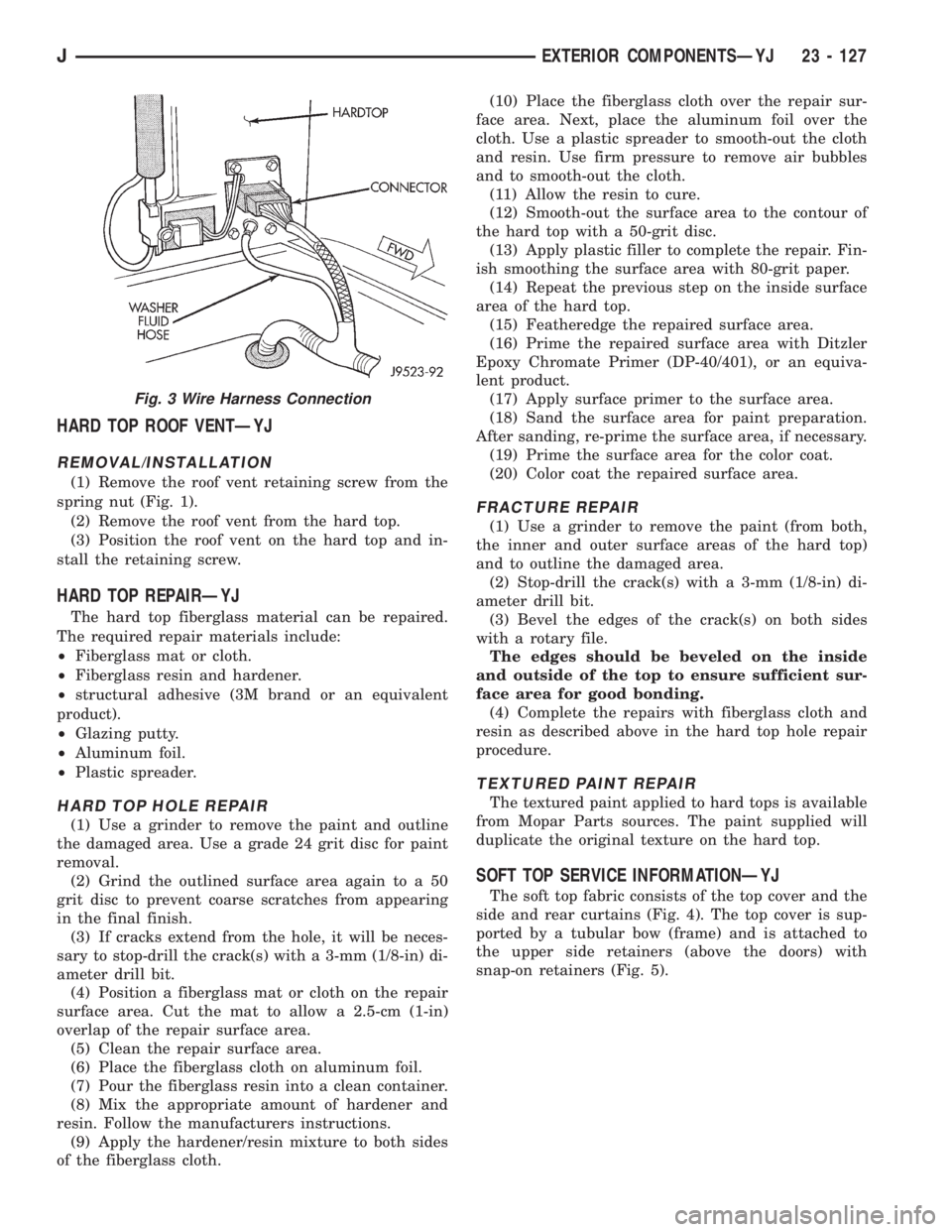 JEEP XJ 1995 Service And Repair Manual HARD TOP ROOF VENTÐYJ
REMOVAL/INSTALLATION
(1) Remove the roof vent retaining screw from the
spring nut (Fig. 1).
(2) Remove the roof vent from the hard top.
(3) Position the roof vent on the hard to JEEP XJ 1995 Service And Repair Manual HARD TOP ROOF VENTÐYJ
REMOVAL/INSTALLATION
(1) Remove the roof vent retaining screw from the
spring nut (Fig. 1).
(2) Remove the roof vent from the hard top.
(3) Position the roof vent on the hard to