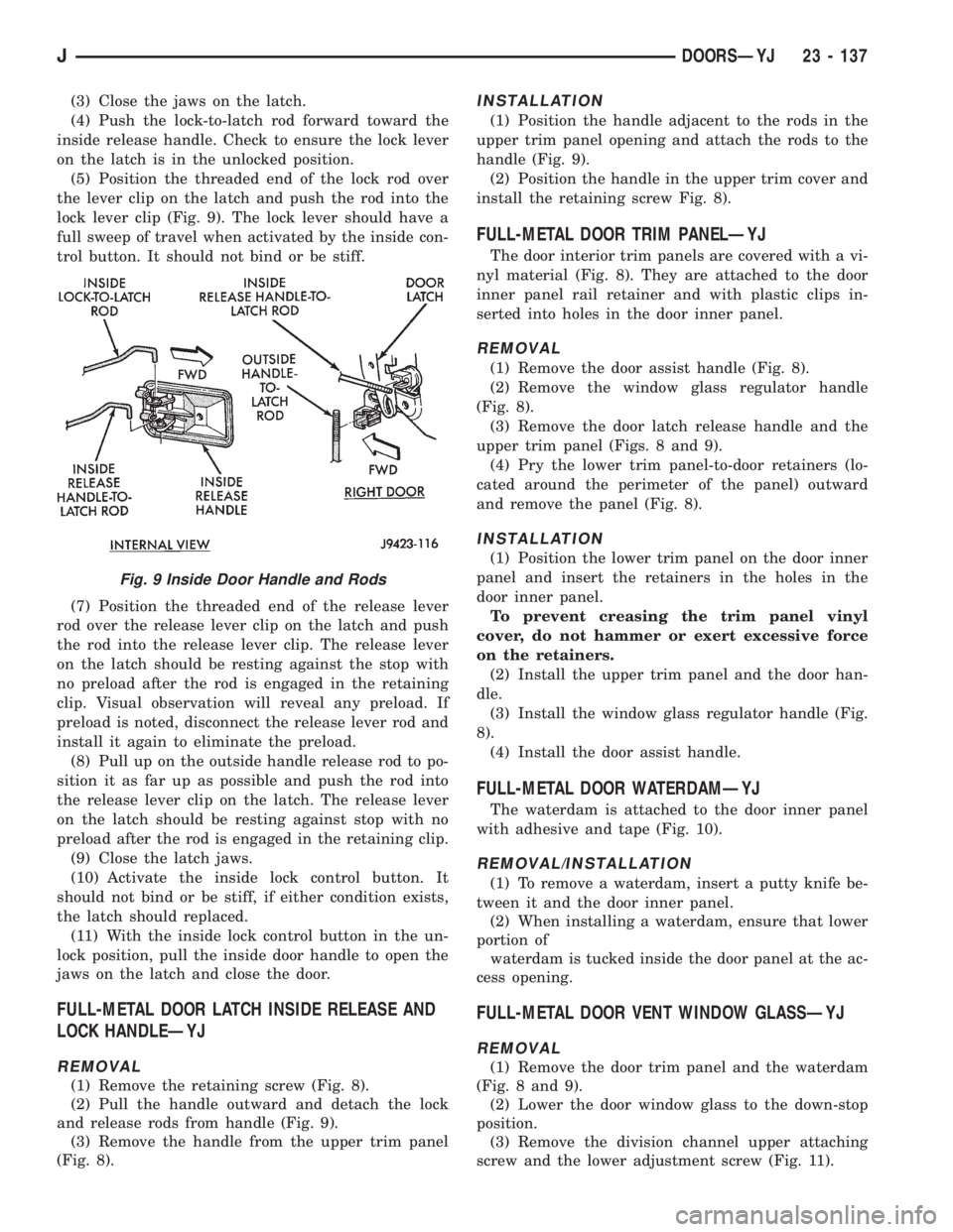 JEEP XJ 1995 Service And Repair Manual (3) Close the jaws on the latch.
(4) Push the lock-to-latch rod forward toward the
inside release handle. Check to ensure the lock lever
on the latch is in the unlocked position.
(5) Position the thre JEEP XJ 1995 Service And Repair Manual (3) Close the jaws on the latch.
(4) Push the lock-to-latch rod forward toward the
inside release handle. Check to ensure the lock lever
on the latch is in the unlocked position.
(5) Position the thre