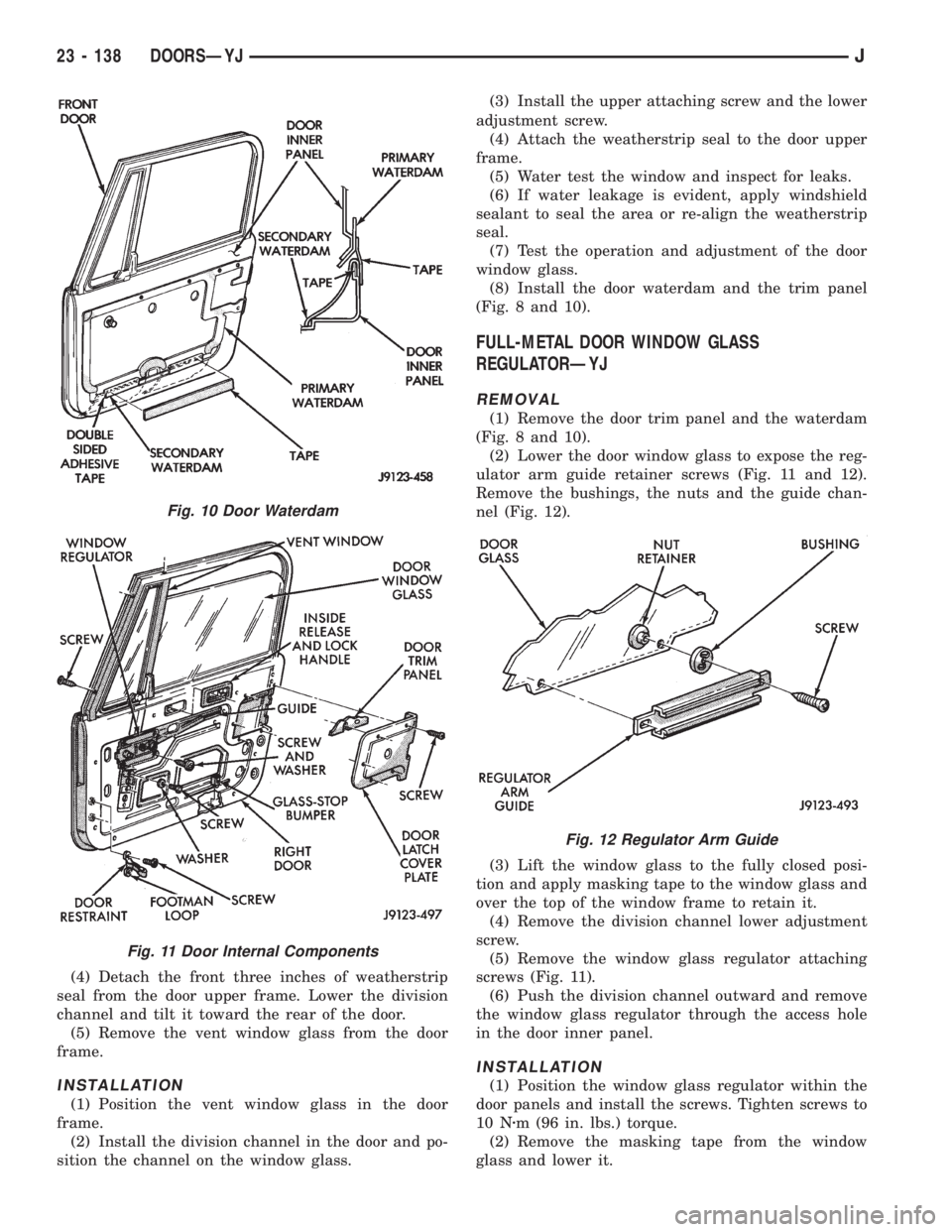 JEEP XJ 1995 Service And Repair Manual (4) Detach the front three inches of weatherstrip
seal from the door upper frame. Lower the division
channel and tilt it toward the rear of the door.
(5) Remove the vent window glass from the door
fra JEEP XJ 1995 Service And Repair Manual (4) Detach the front three inches of weatherstrip
seal from the door upper frame. Lower the division
channel and tilt it toward the rear of the door.
(5) Remove the vent window glass from the door
fra