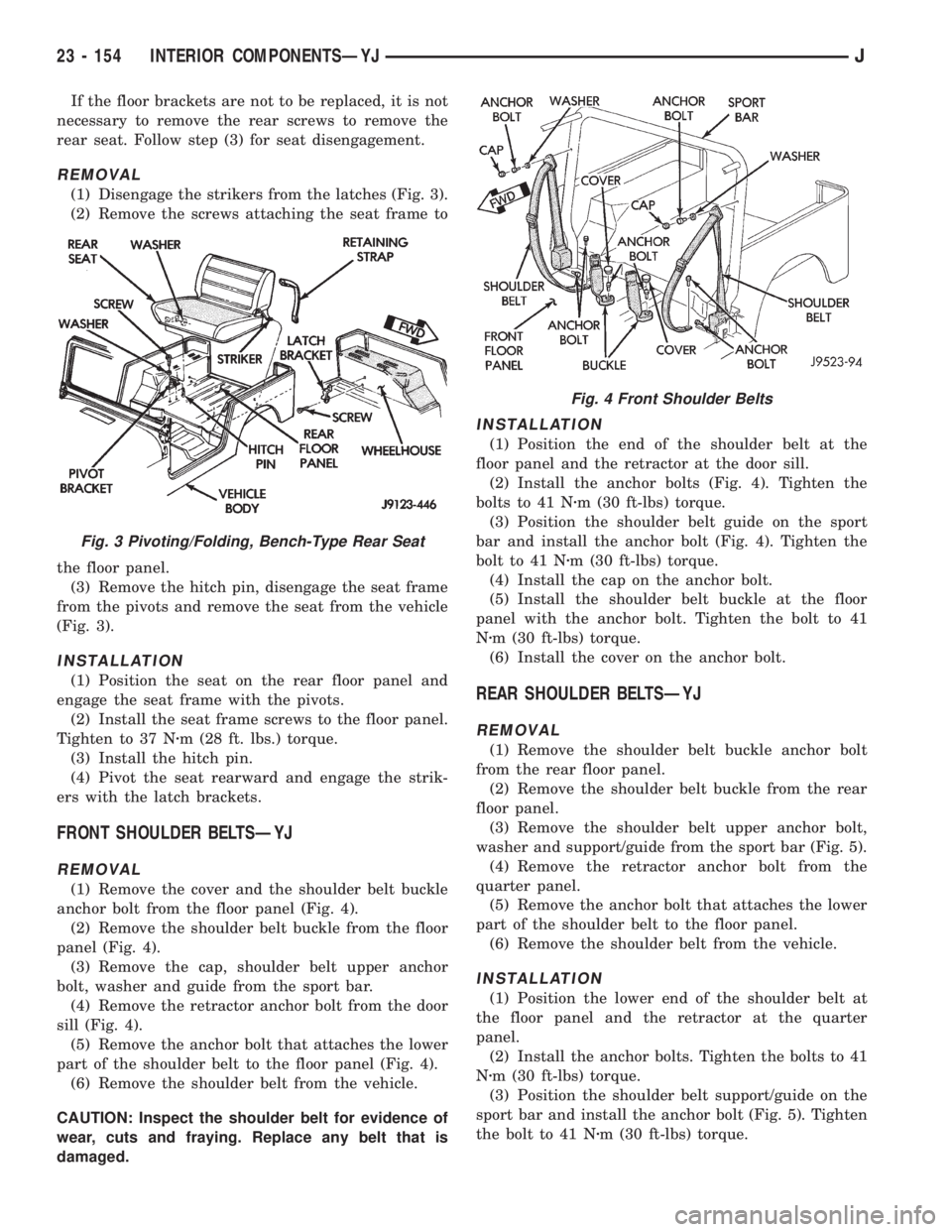 JEEP XJ 1995 Service And Repair Manual If the floor brackets are not to be replaced, it is not
necessary to remove the rear screws to remove the
rear seat. Follow step (3) for seat disengagement.
REMOVAL
(1) Disengage the strikers from the JEEP XJ 1995 Service And Repair Manual If the floor brackets are not to be replaced, it is not
necessary to remove the rear screws to remove the
rear seat. Follow step (3) for seat disengagement.
REMOVAL
(1) Disengage the strikers from the