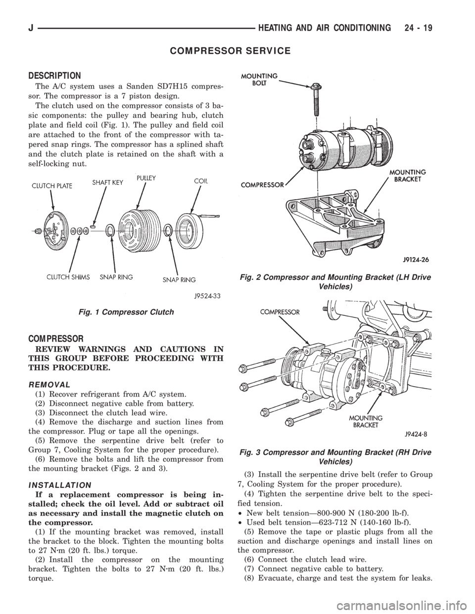 JEEP XJ 1995 Service And Repair Manual COMPRESSOR SERVICE
DESCRIPTION
The A/C system uses a Sanden SD7H15 compres-
sor. The compressor is a 7 piston design.
The clutch used on the compressor consists of 3 ba-
sic components: the pulley and JEEP XJ 1995 Service And Repair Manual COMPRESSOR SERVICE
DESCRIPTION
The A/C system uses a Sanden SD7H15 compres-
sor. The compressor is a 7 piston design.
The clutch used on the compressor consists of 3 ba-
sic components: the pulley and