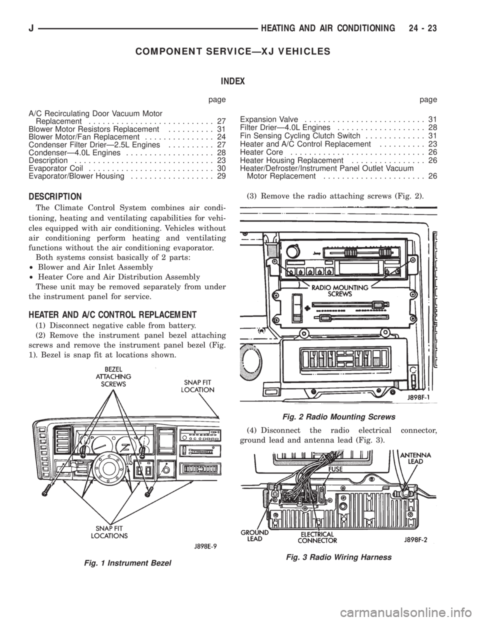 JEEP XJ 1995 Service And Repair Manual COMPONENT SERVICEÐXJ VEHICLES
INDEX
page page
A/C Recirculating Door Vacuum Motor
Replacement........................... 27
Blower Motor Resistors Replacement.......... 31
Blower Motor/Fan Replacemen JEEP XJ 1995 Service And Repair Manual COMPONENT SERVICEÐXJ VEHICLES
INDEX
page page
A/C Recirculating Door Vacuum Motor
Replacement........................... 27
Blower Motor Resistors Replacement.......... 31
Blower Motor/Fan Replacemen