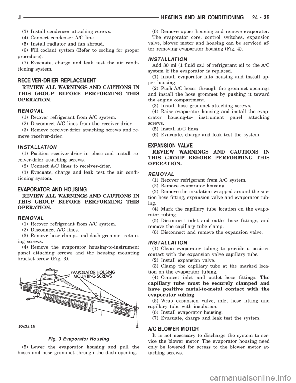 JEEP XJ 1995  Service And Repair Manual (3) Install condenser attaching screws.
(4) Connect condenser A/C line.
(5) Install radiator and fan shroud.
(6) Fill coolant system (Refer to cooling for proper
procedure).
(7) Evacuate, charge and l