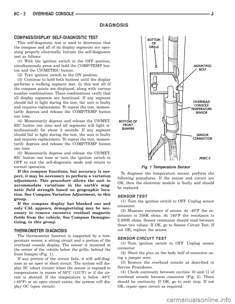 JEEP XJ 1995  Service And Owners Manual DIAGNOSIS
COMPASS/DISPLAY SELF-DIAGNOSTIC TEST
This self-diagnostic test is used to determine that
the compass and all of its display segments are oper-
ating properly electrically. Initiate the self-