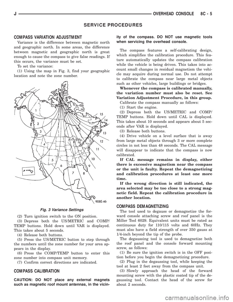 JEEP XJ 1995 Service And Repair Manual SERVICE PROCEDURES
COMPASS VARIATION ADJUSTMENT
Variance is the difference between magnetic north
and geographic north. In some areas, the difference
between magnetic and geographic north is great
eno JEEP XJ 1995 Service And Repair Manual SERVICE PROCEDURES
COMPASS VARIATION ADJUSTMENT
Variance is the difference between magnetic north
and geographic north. In some areas, the difference
between magnetic and geographic north is great
eno