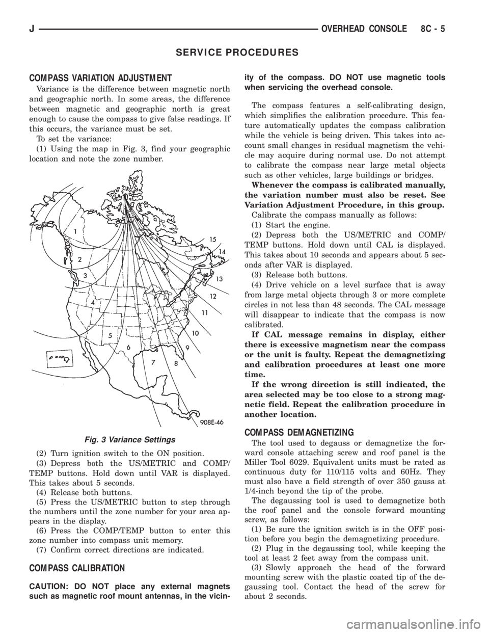 JEEP XJ 1995  Service And Repair Manual SERVICE PROCEDURES
COMPASS VARIATION ADJUSTMENT
Variance is the difference between magnetic north
and geographic north. In some areas, the difference
between magnetic and geographic north is great
eno