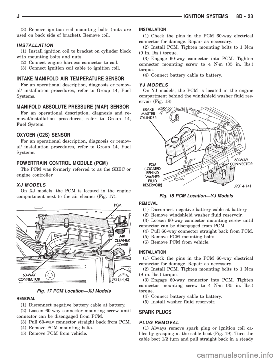 JEEP XJ 1995  Service And Owners Guide (3) Remove ignition coil mounting bolts (nuts are
used on back side of bracket). Remove coil.
INSTALLATION
(1) Install ignition coil to bracket on cylinder block
with mounting bolts and nuts.
(2) Conn